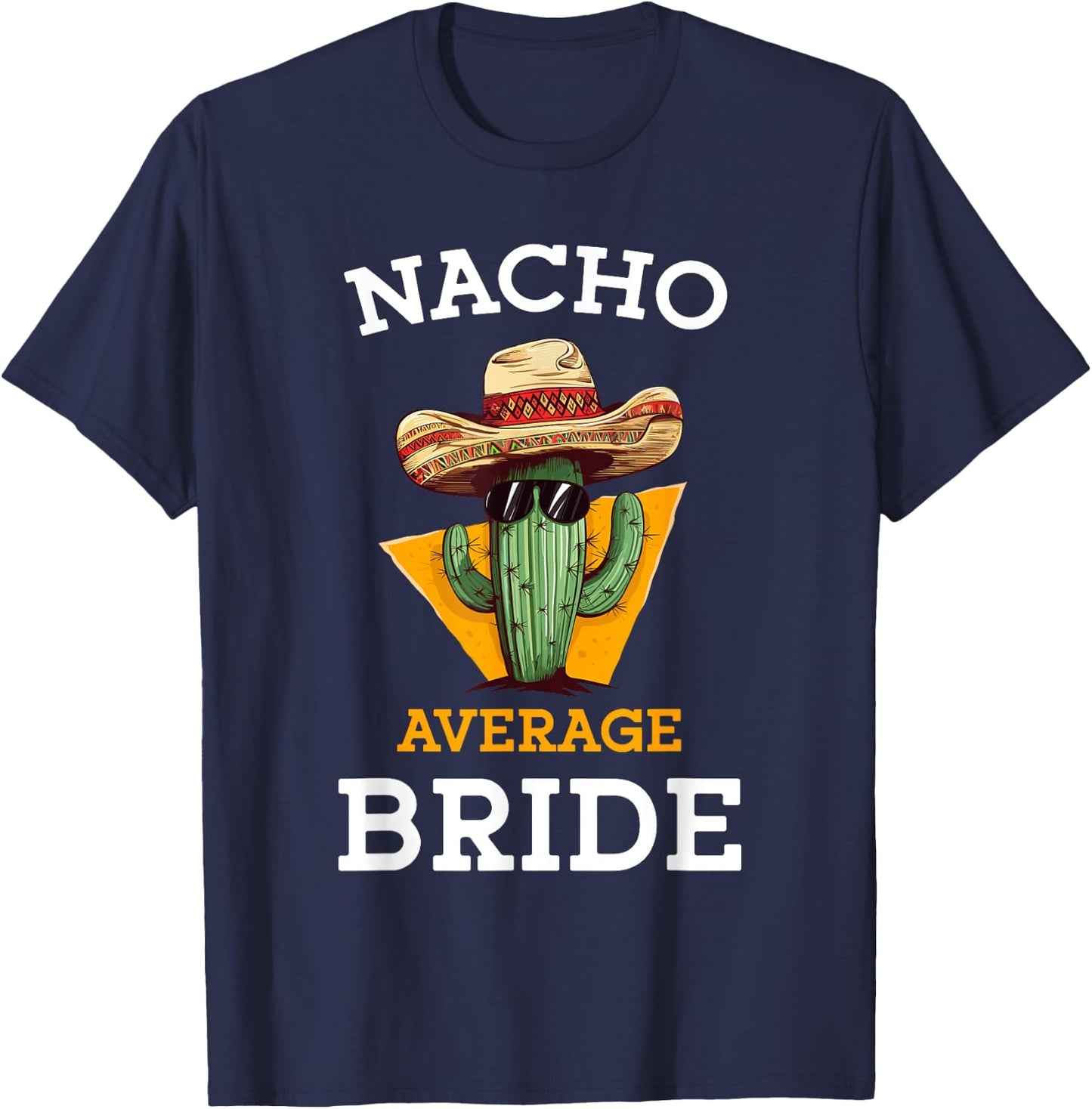 Nacho Average Bride Funny Mexican Wedding Joke Future Wife T-Shirt - T-Shirt | Navy