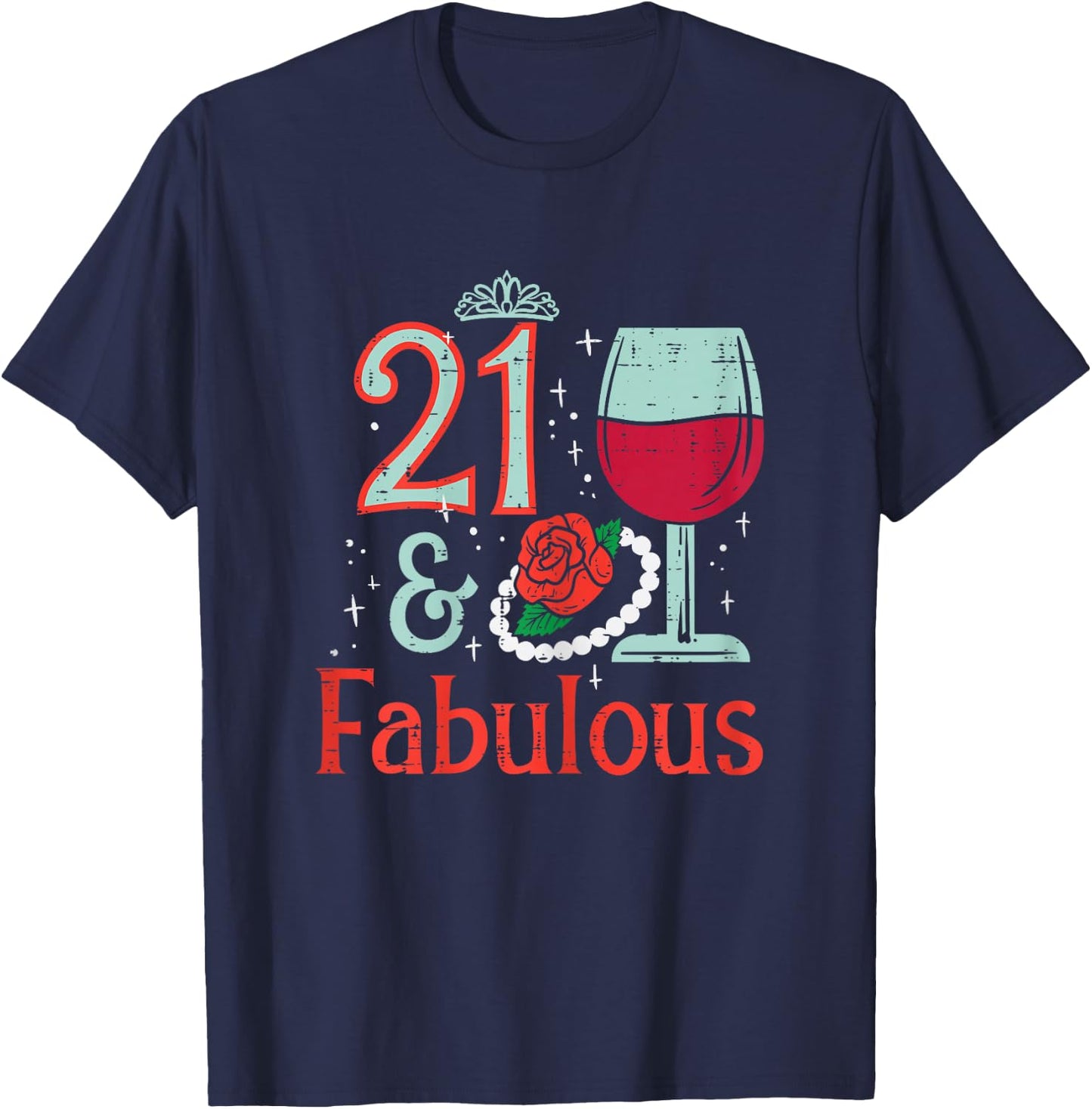 21 & Fabulous Wine Rose Funny 21st Birthday Party Women Her T-Shirt - T-Shirt | Navy