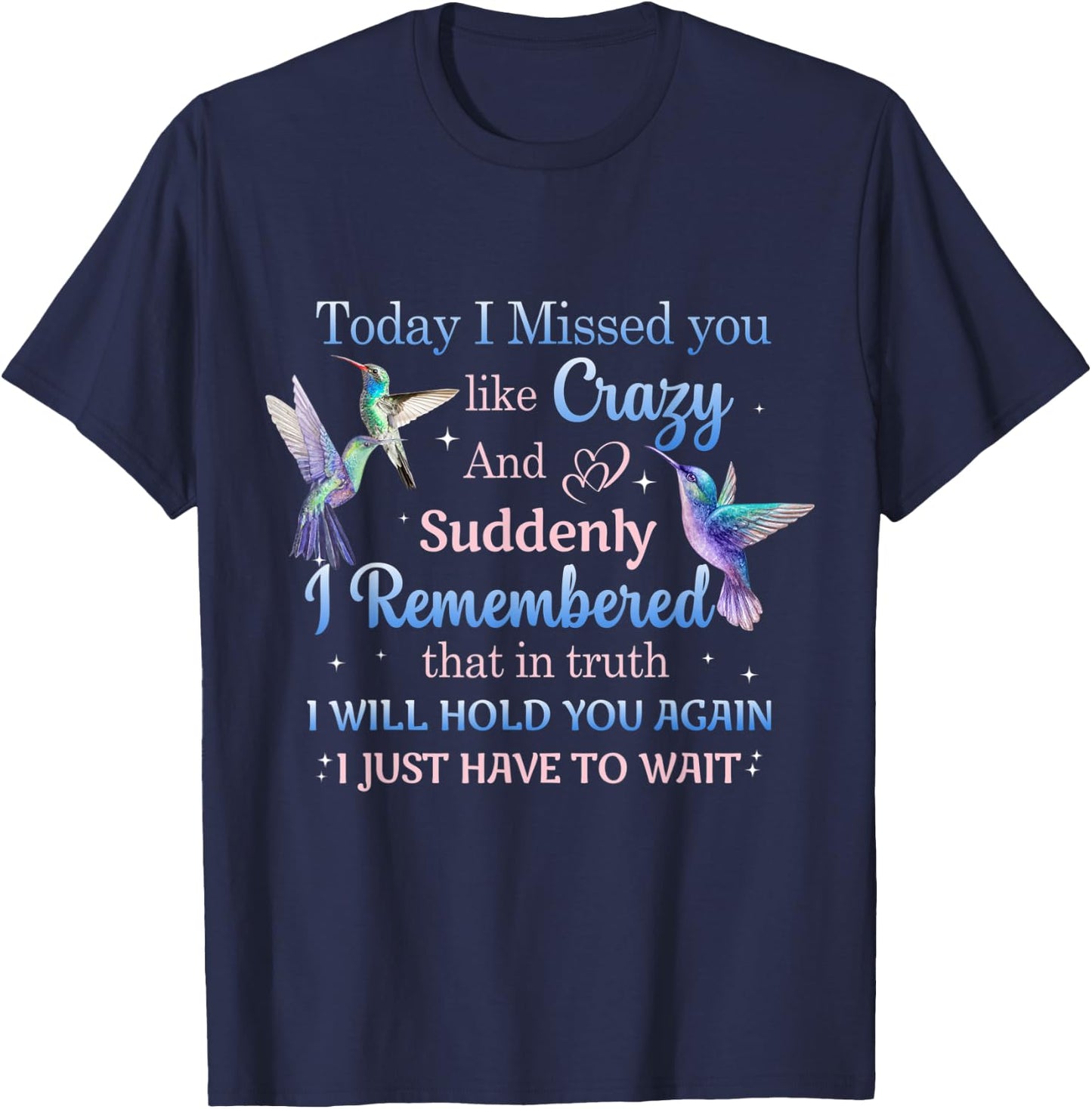 Today I Missed You Like Crazy - Humming Bird Lover T-Shirt - T-Shirt | Navy