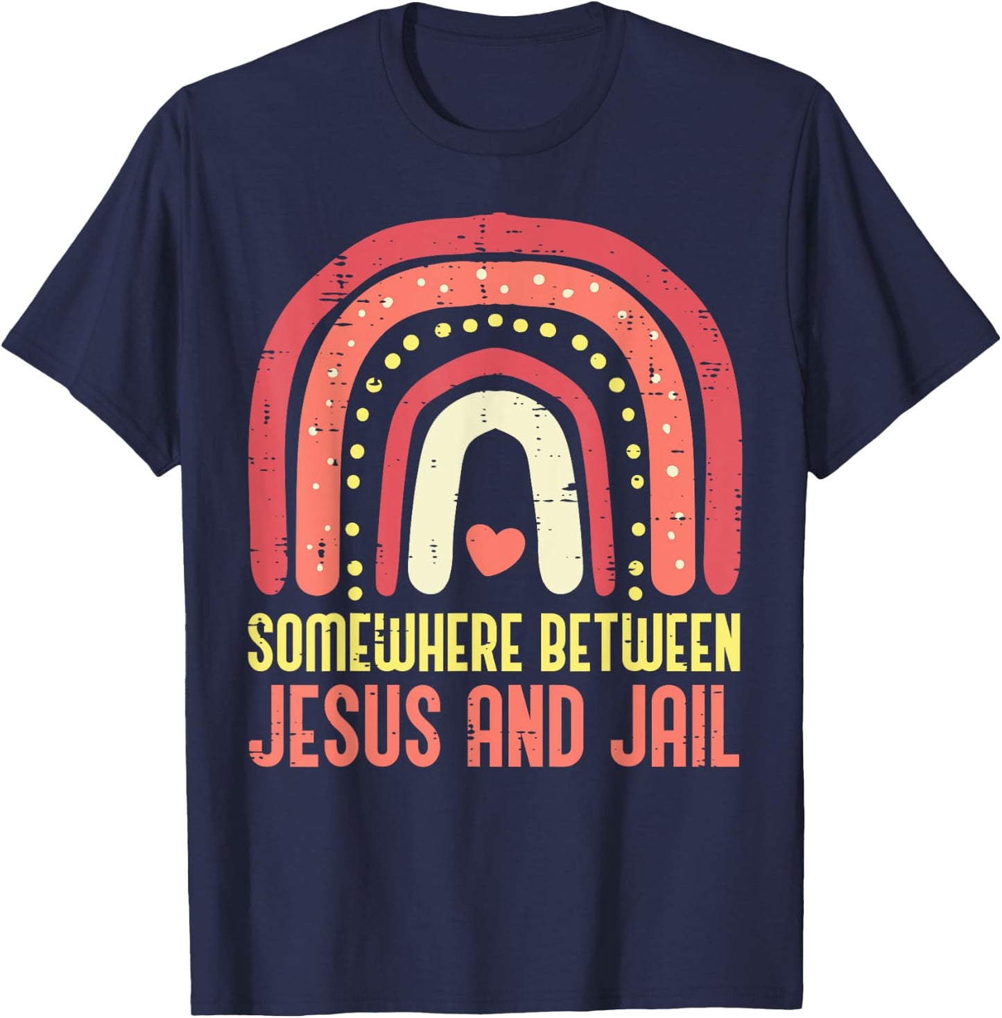 Somewhere Between Jesus And Jail Religious Rainbow Christian T-Shirt - T-Shirt | Navy