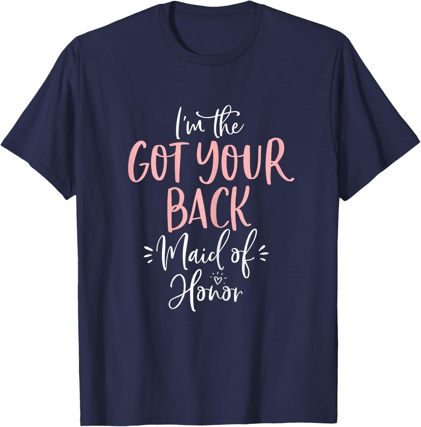 Got Your Back Maid of Honor Shirt Fun Matching Bachelorette T-Shirt - T-Shirt | Navy