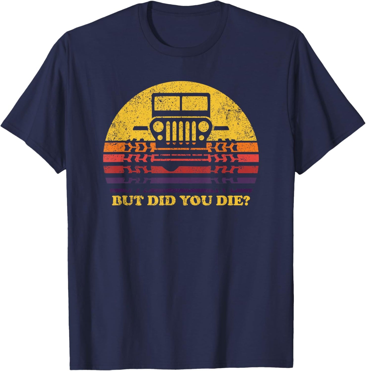 But Did You Die? 4x4 Off-road SUV Vehicle Outdoor Adventure T-Shirt - T-Shirt | Navy