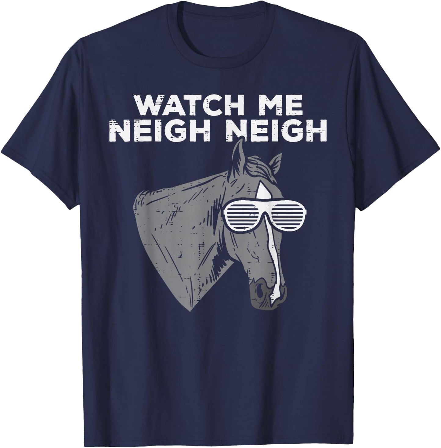 Watch Me Neigh Neigh Funny Horse Song Equestrian Men Women T-Shirt - T-Shirt | Navy