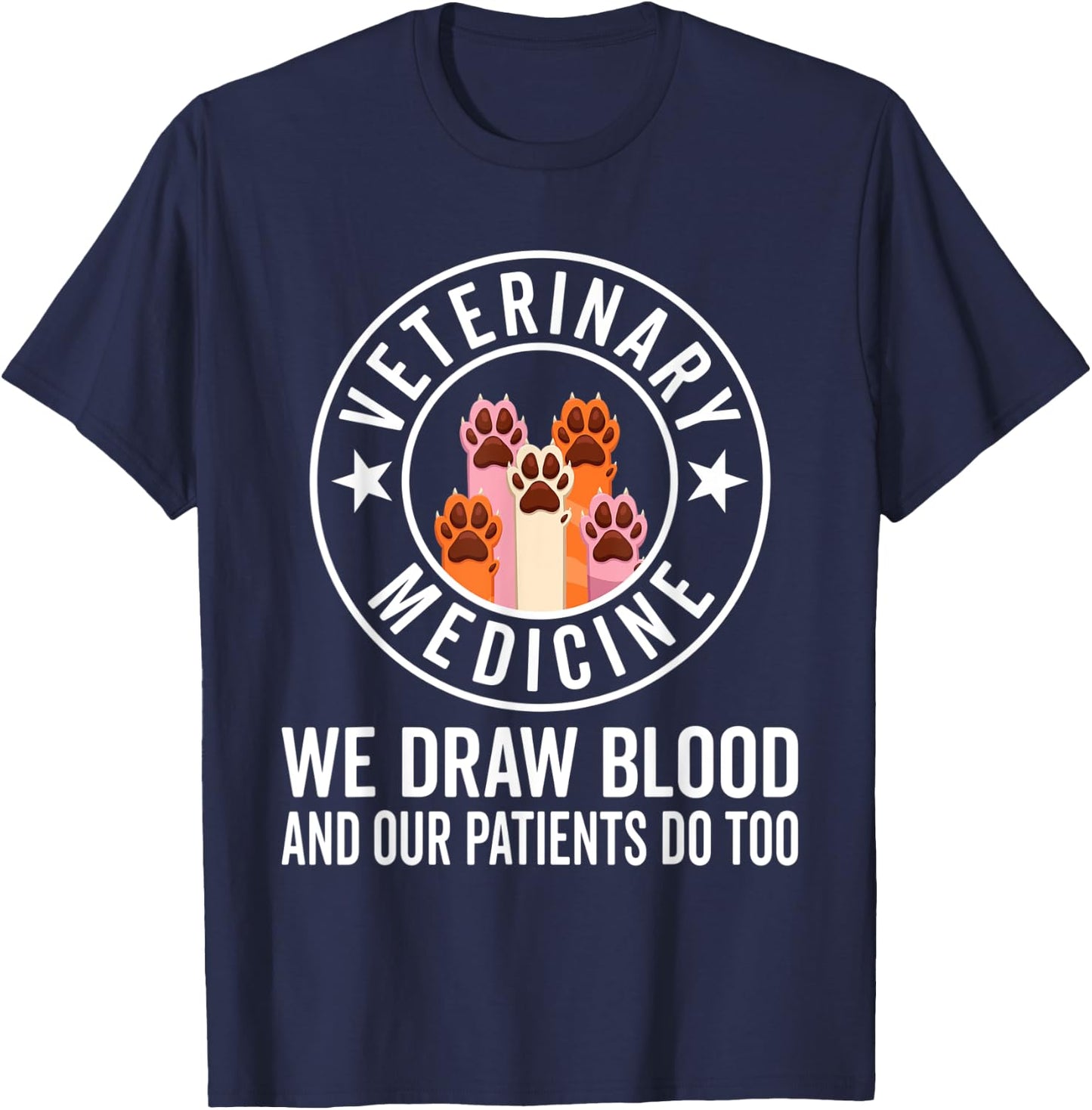 We Draw Blood Our Patients Do Too – funny Veterinarian T-Shirt - T-Shirt | Navy