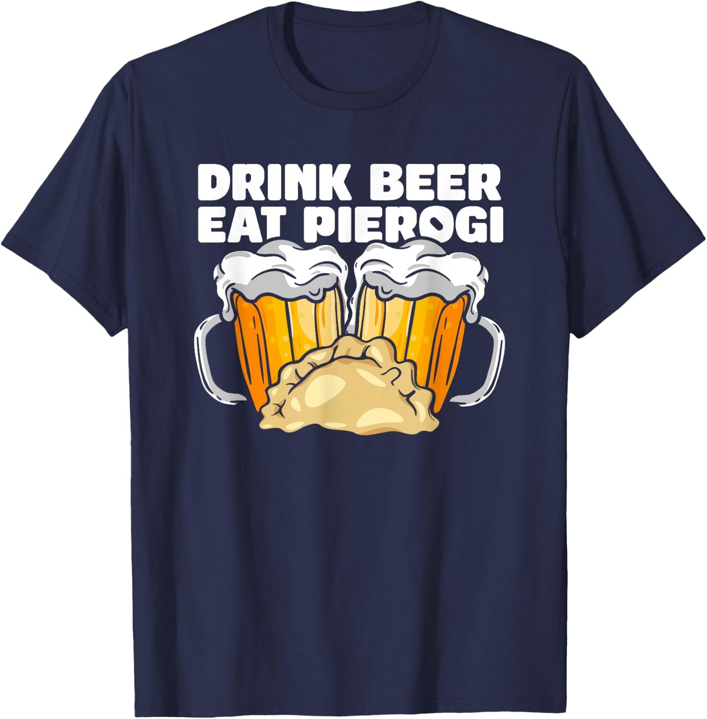 Drink Beer Eat Pierogi Polish Culture T-Shirt - T-Shirt | Navy