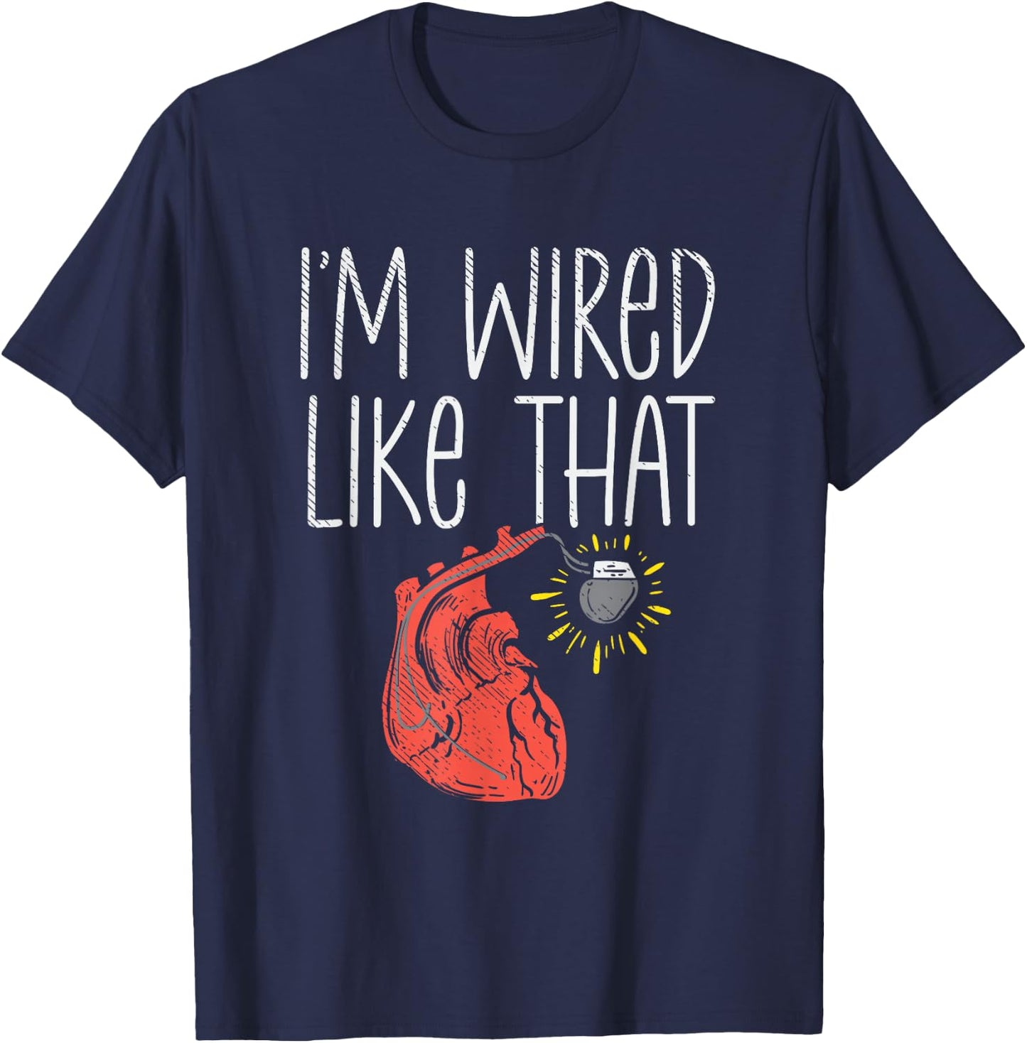 I'm Wired Like That Pacemaker Recipient CHD Awareness T-Shirt - T-Shirt | Navy