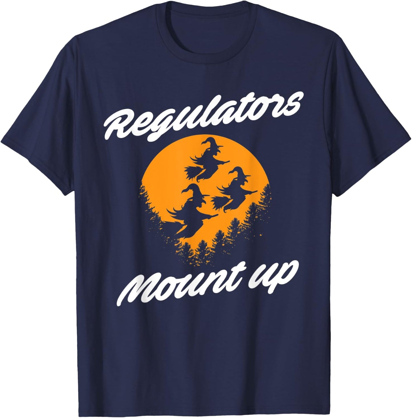 Regulators Mount Up Witches Party Halloween Costume T-Shirt - T-Shirt | Navy
