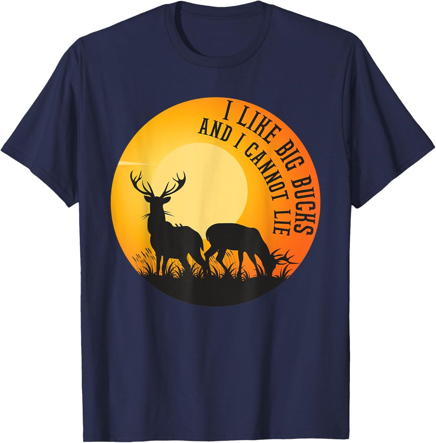 I Like Big Bucks And I Cannot Lie Shirt Deer Lover T-Shirt - T-Shirt | Navy