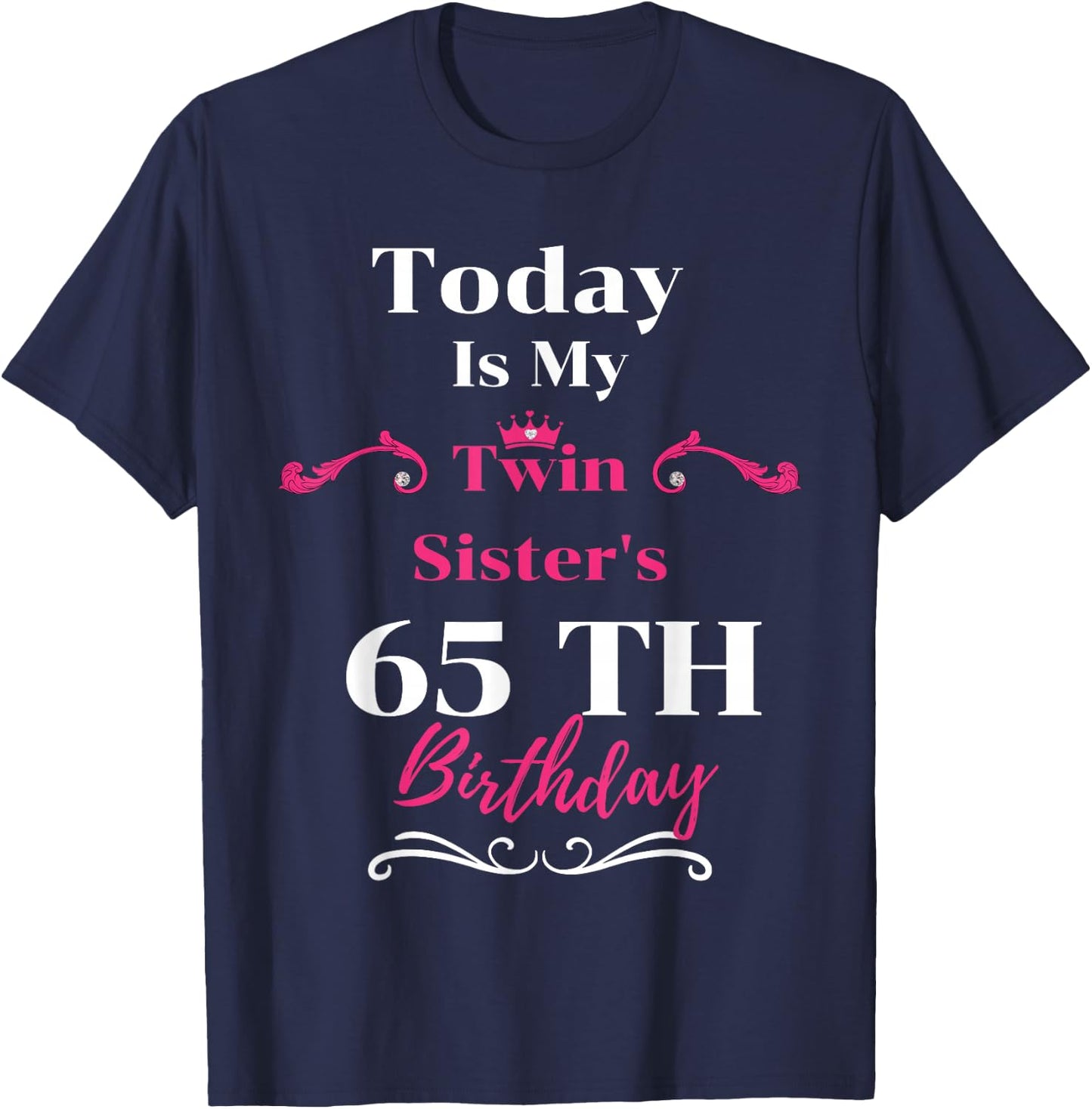 Today Is My Twin Sister's 65th Birthday So Happiness T-Shirt - T-Shirt | Navy