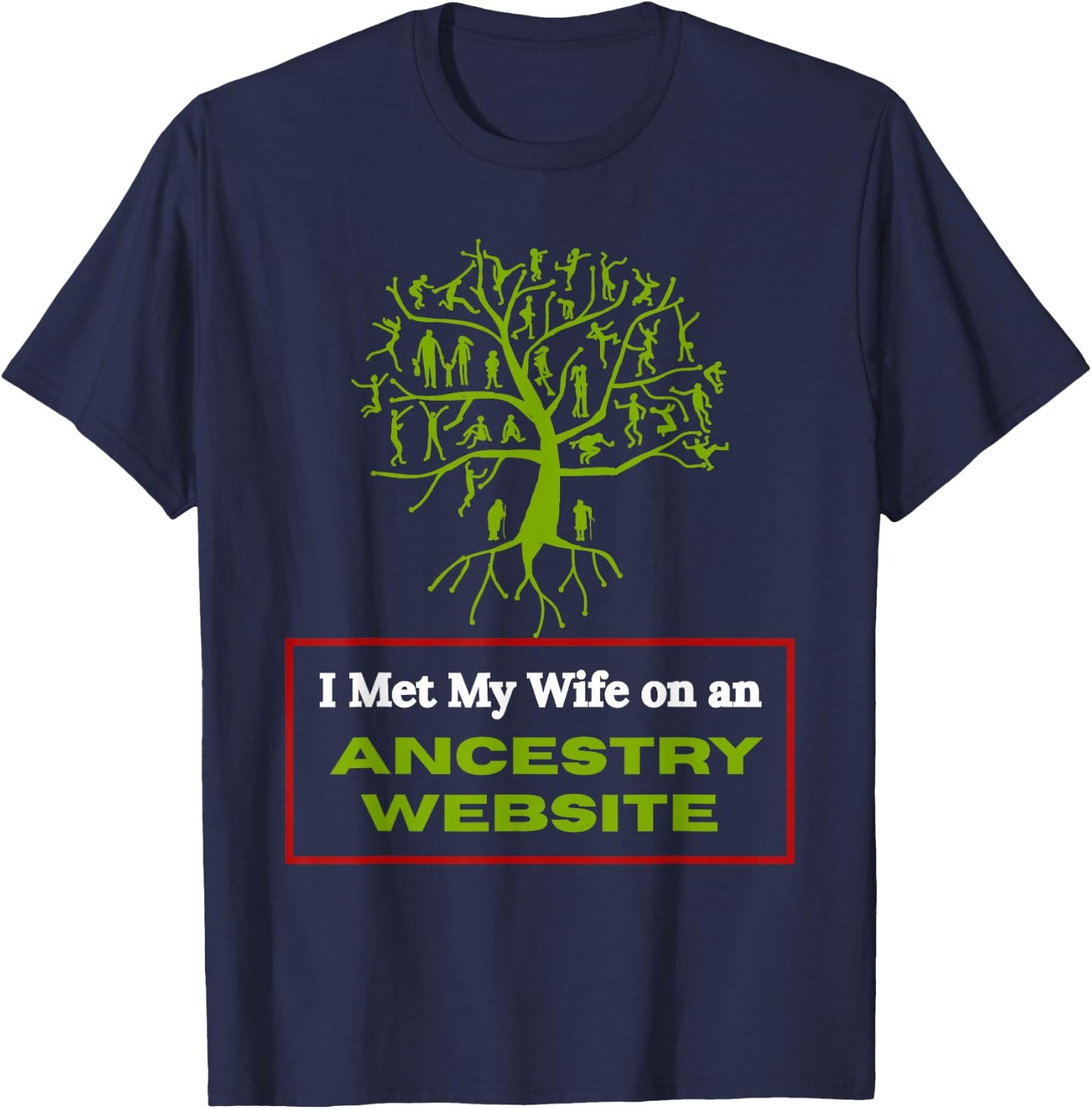 Funny Genealogy Marriage Joke I Met My Wife Through Ancestry T-Shirt - T-Shirt | Navy