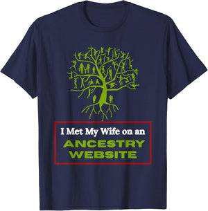 Funny Genealogy Marriage Joke I Met My Wife Through Ancestry T-Shirt - T-Shirt | Navy