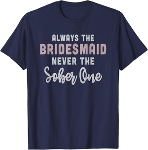 Always the Bridesmaid, Never The Sober One, , Gift T-Shirt - T-Shirt | Navy