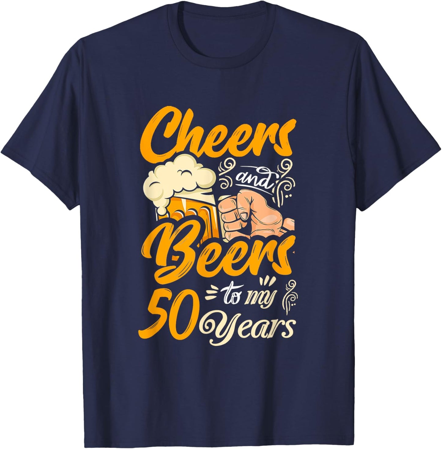 Cheers And Beers To My 50 Years Funny Birthday T-Shirt - T-Shirt | Navy