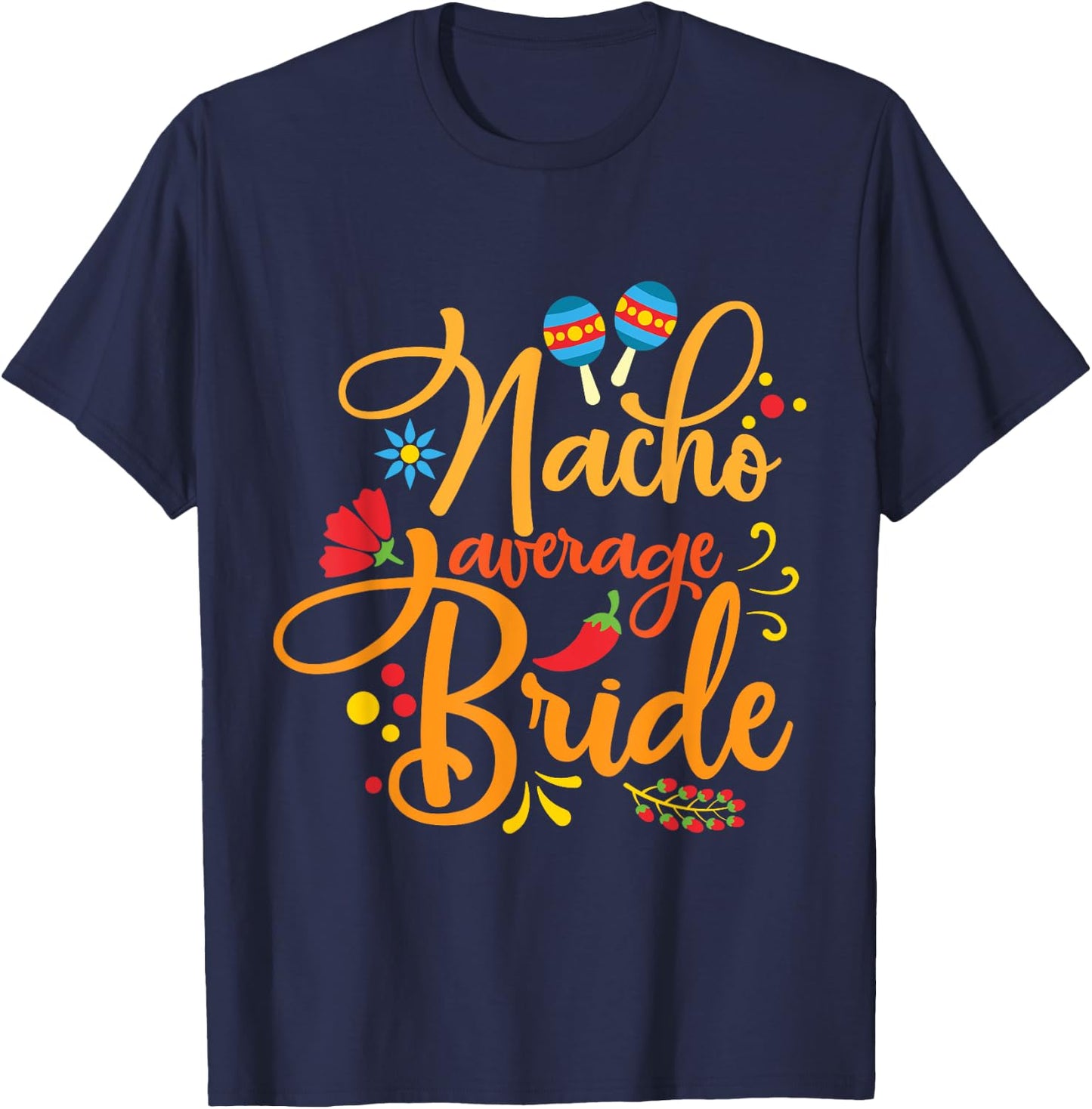 Nacho Average Bride Nachos Lover Funny Wedding Gift T-Shirt - T-Shirt | Navy