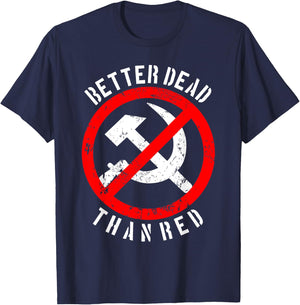 Better Dead Than Red Shirt | Cool Philistine Gift T-Shirt - T-Shirt | Navy