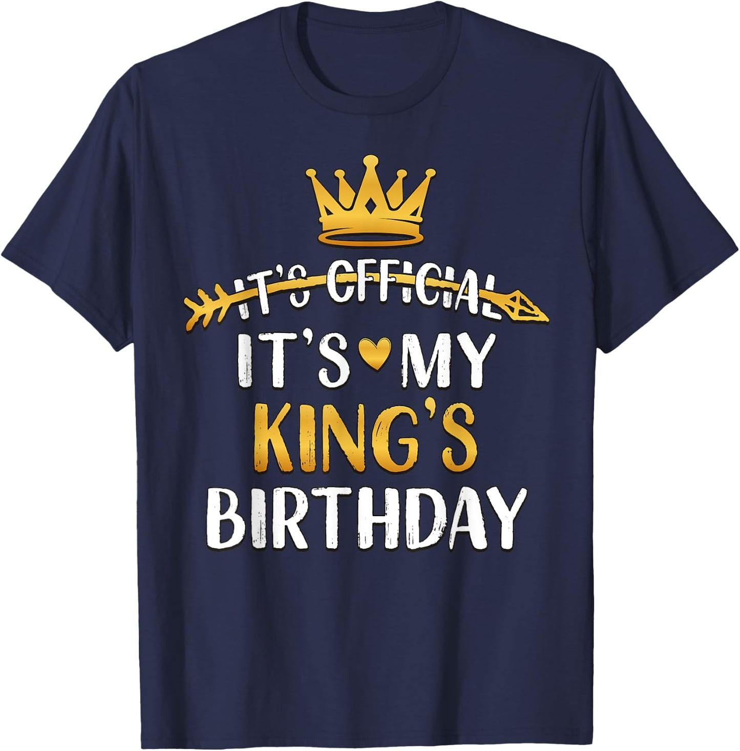 It's Official It's My King's Birthday Idea T-Shirt - T-Shirt | Navy