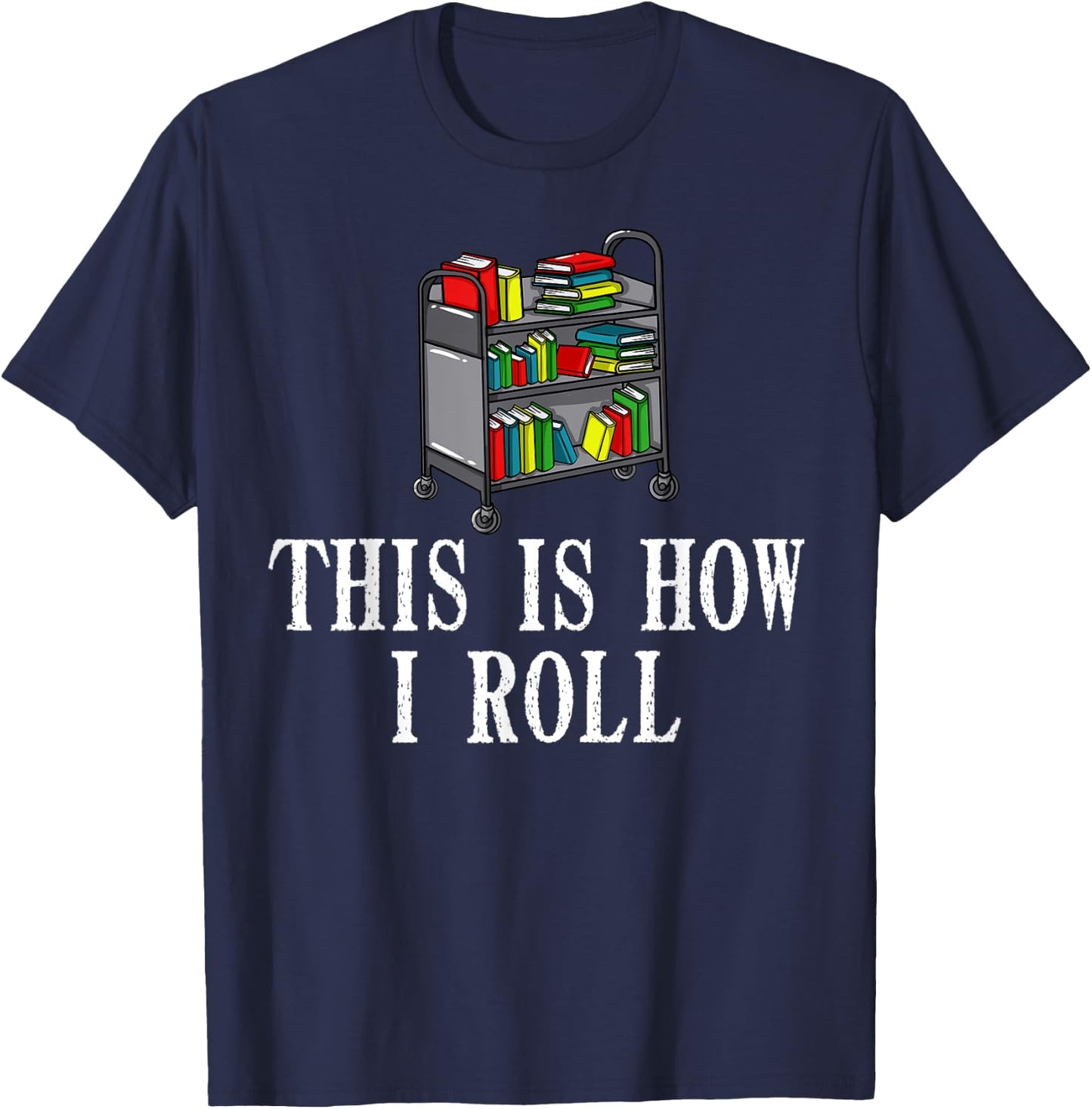 This Is How I Roll Library Gift Book Reading Librarian T-Shirt - T-Shirt | Navy
