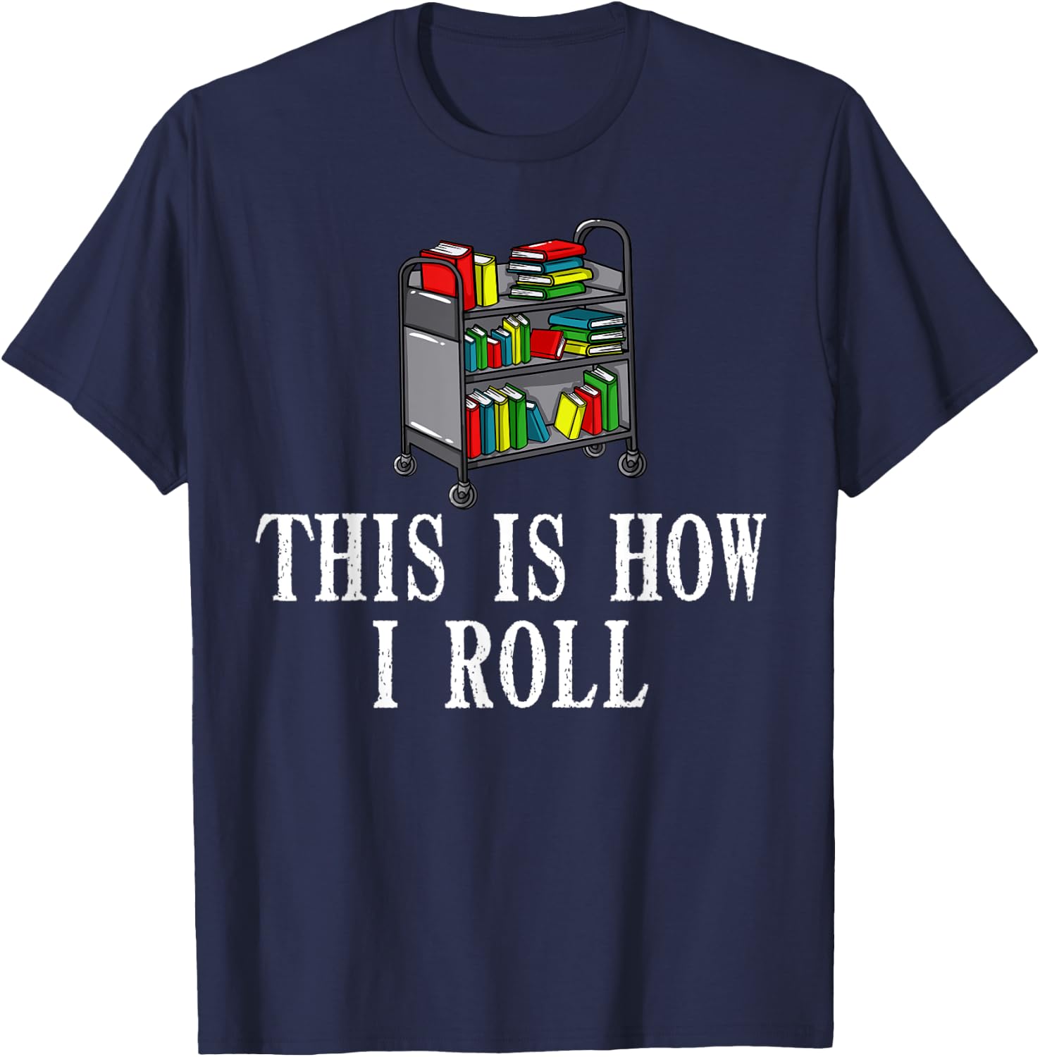 This Is How I Roll Library Gift Book Reading Librarian T-Shirt - T-Shirt | Navy