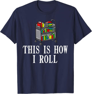 This Is How I Roll Library Gift Book Reading Librarian T-Shirt - T-Shirt | Navy