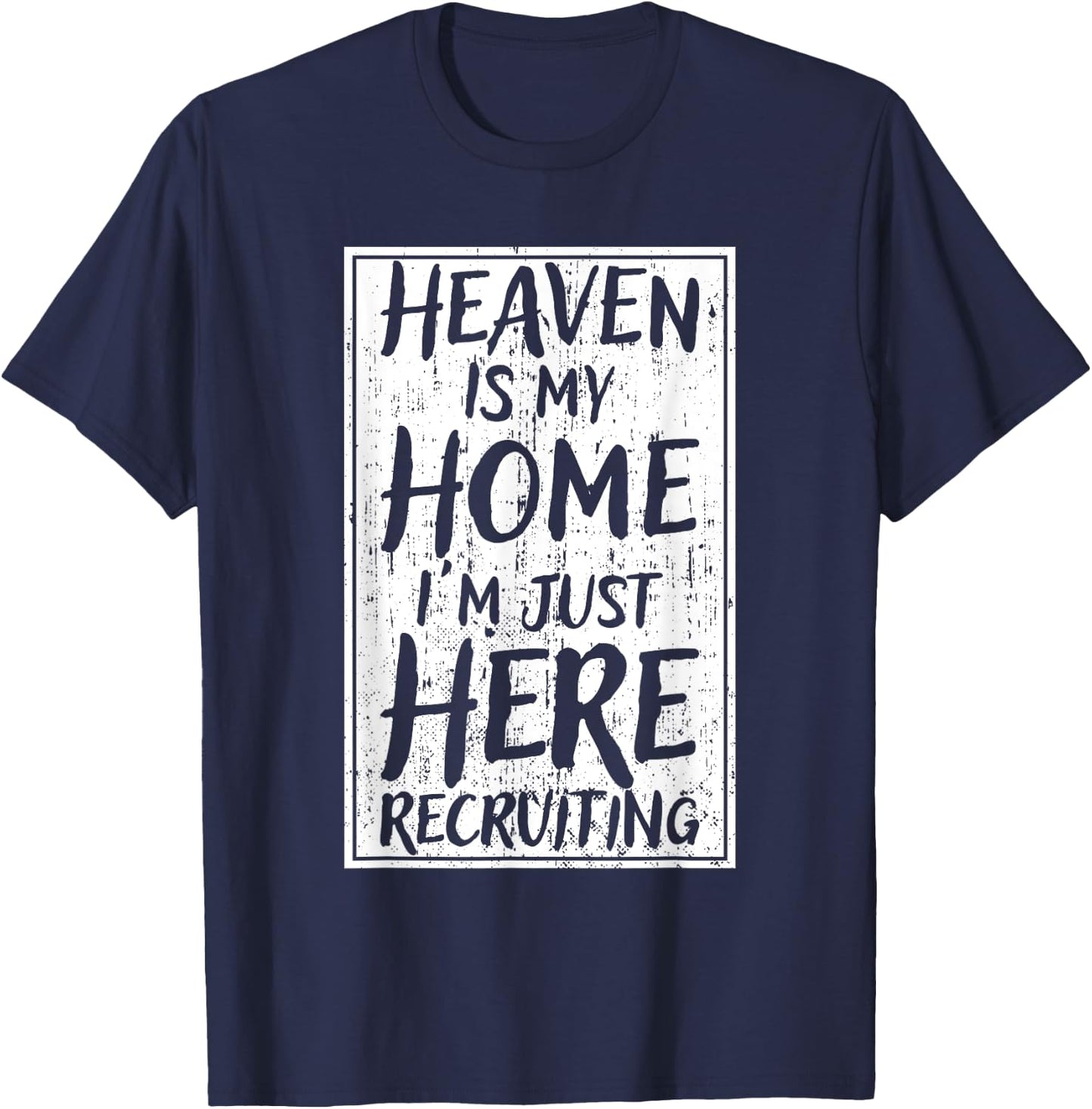Heaven Is My Home I'm Just Here Recruiting T-Shirt - T-Shirt | Navy