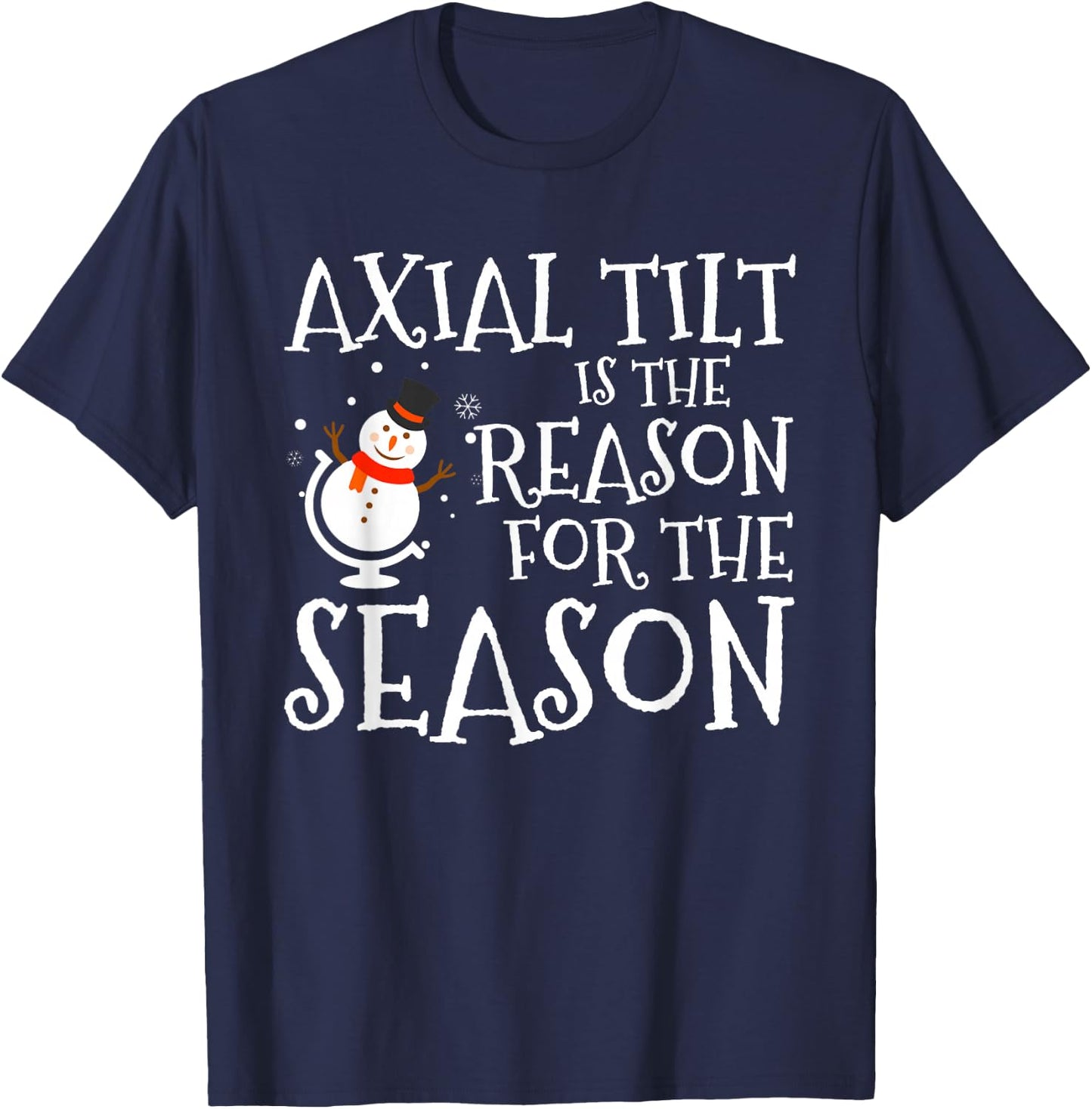 Axial Tilt Is The Reason For The Season Xmas T-Shirt - T-Shirt | Navy