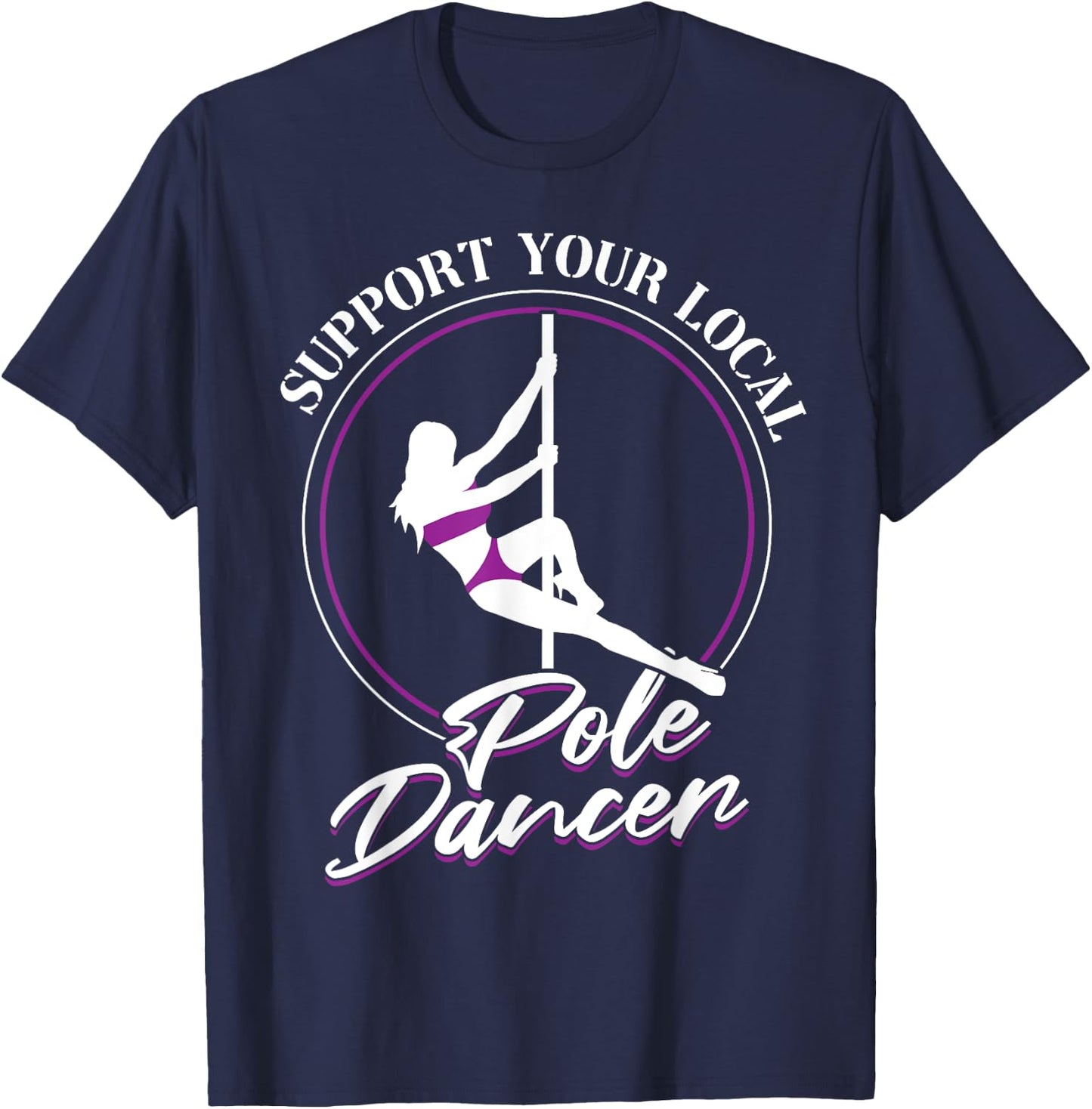Support Your Local Pole Dancer - Pole Dancing T-Shirt - T-Shirt | Navy