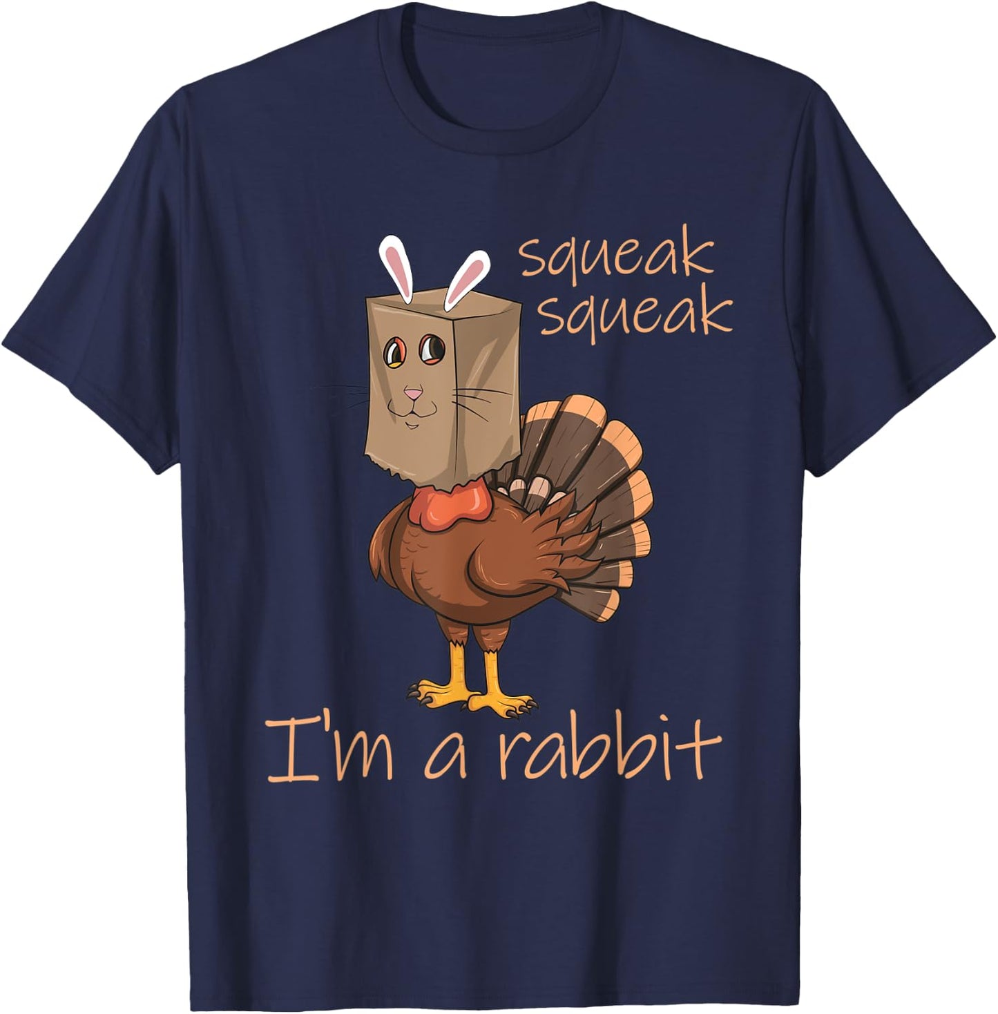 Squeak Squeak I'm A Rabbit Thanksgiving Turkey Disguise T-Shirt - T-Shirt | Navy