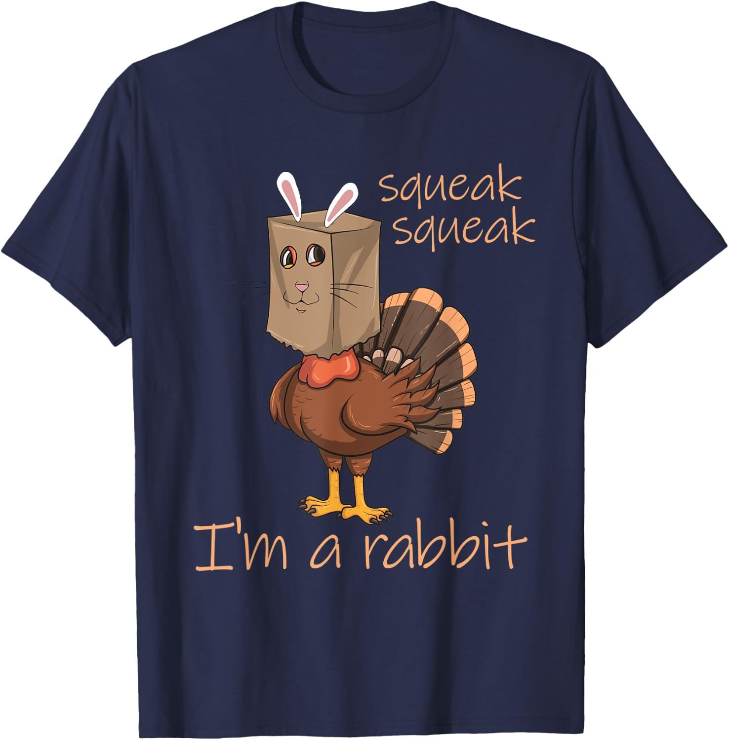 Squeak Squeak I'm A Rabbit Thanksgiving Turkey Disguise T-Shirt - T-Shirt | Navy