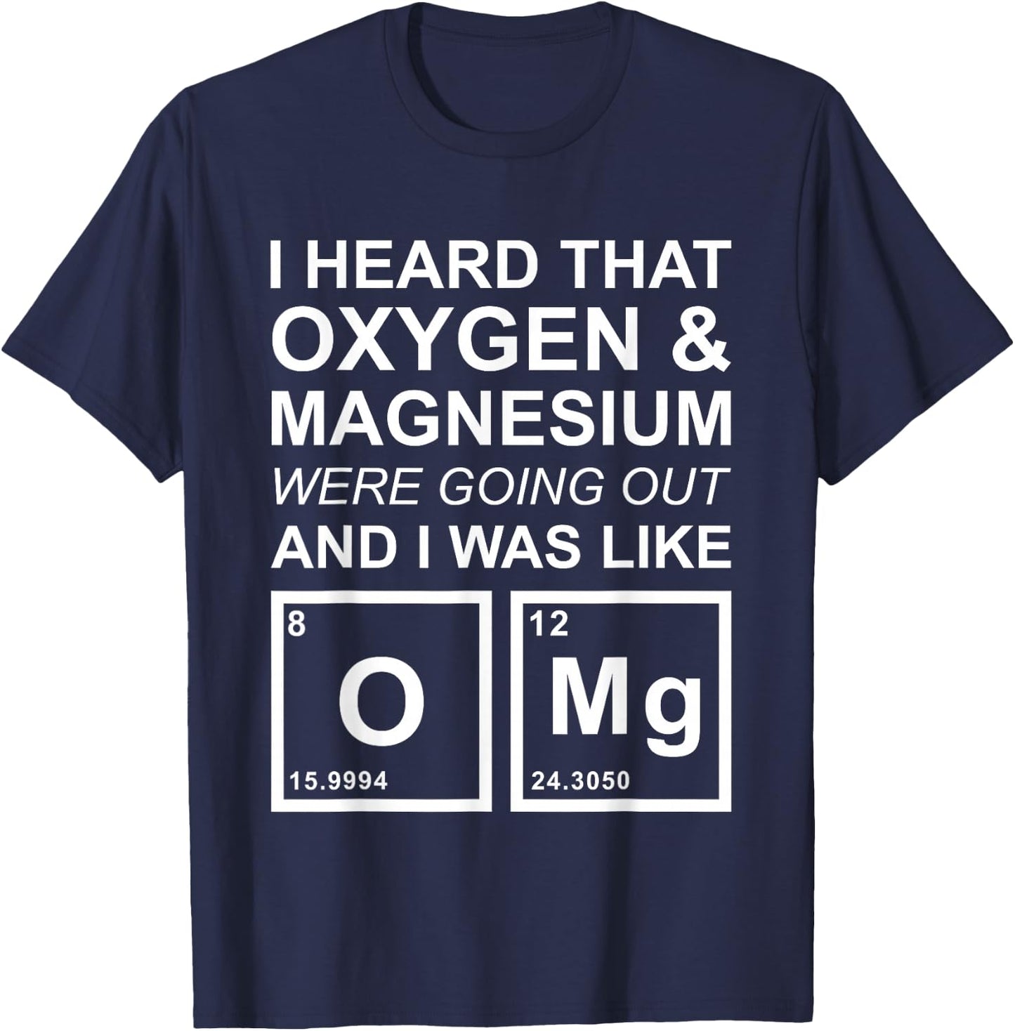 OMG Chemistry Oxygen Magnesium Funny School Gift T-Shirt - T-Shirt | Navy