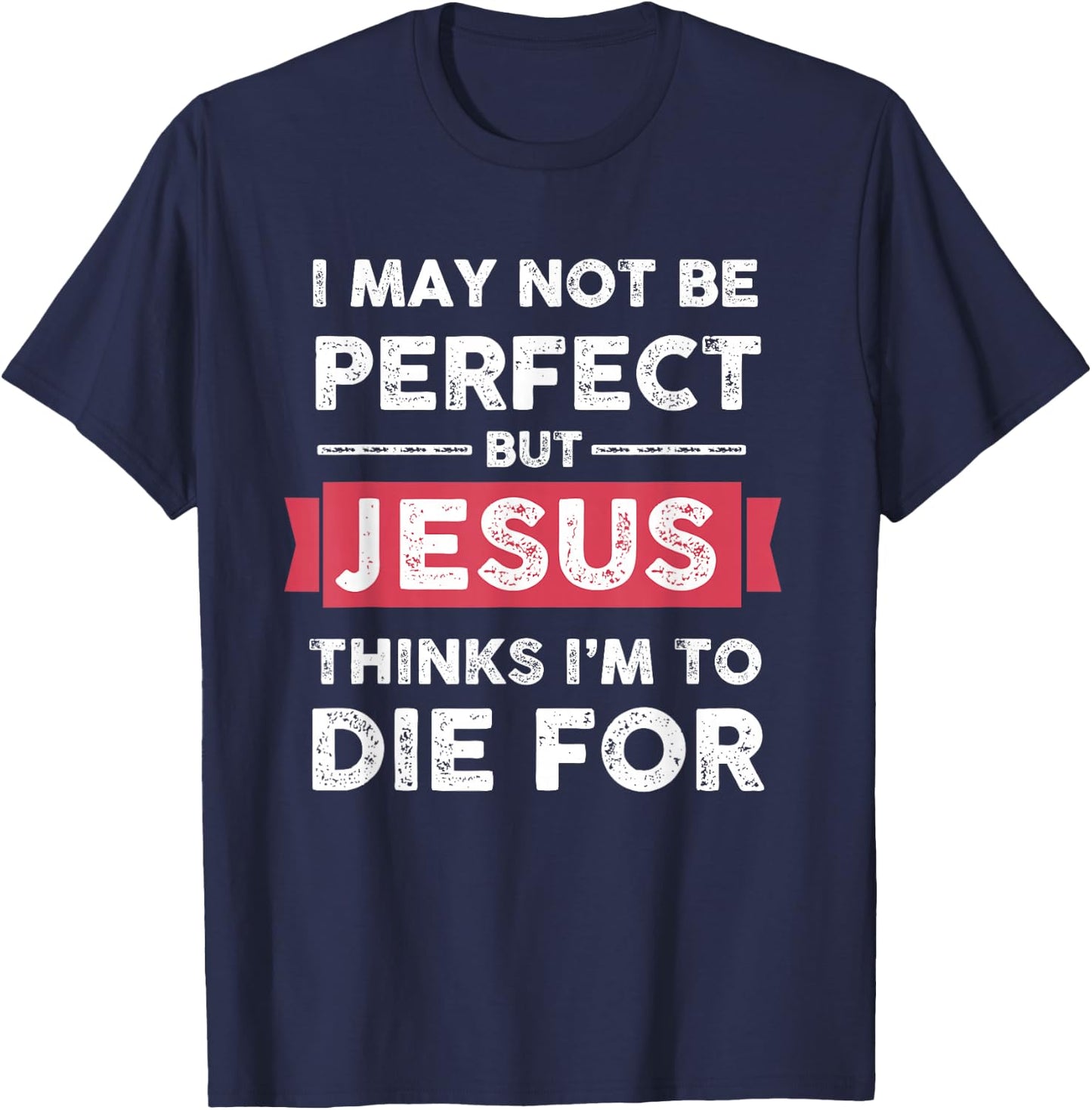 Lightblessed - Perfect Christian Gifts Men Women Jesus Thinks Im To Die For Christian Quote T-Shirt - T-Shirt | Navy