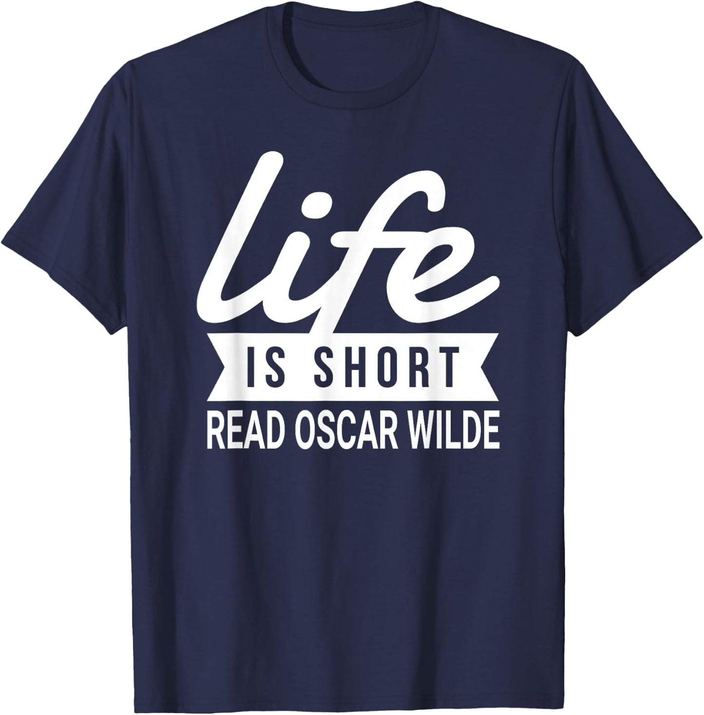 Fun Bookworm Life Is Short Read Oscar Wilde Literature Humor T-Shirt - T-Shirt | Navy