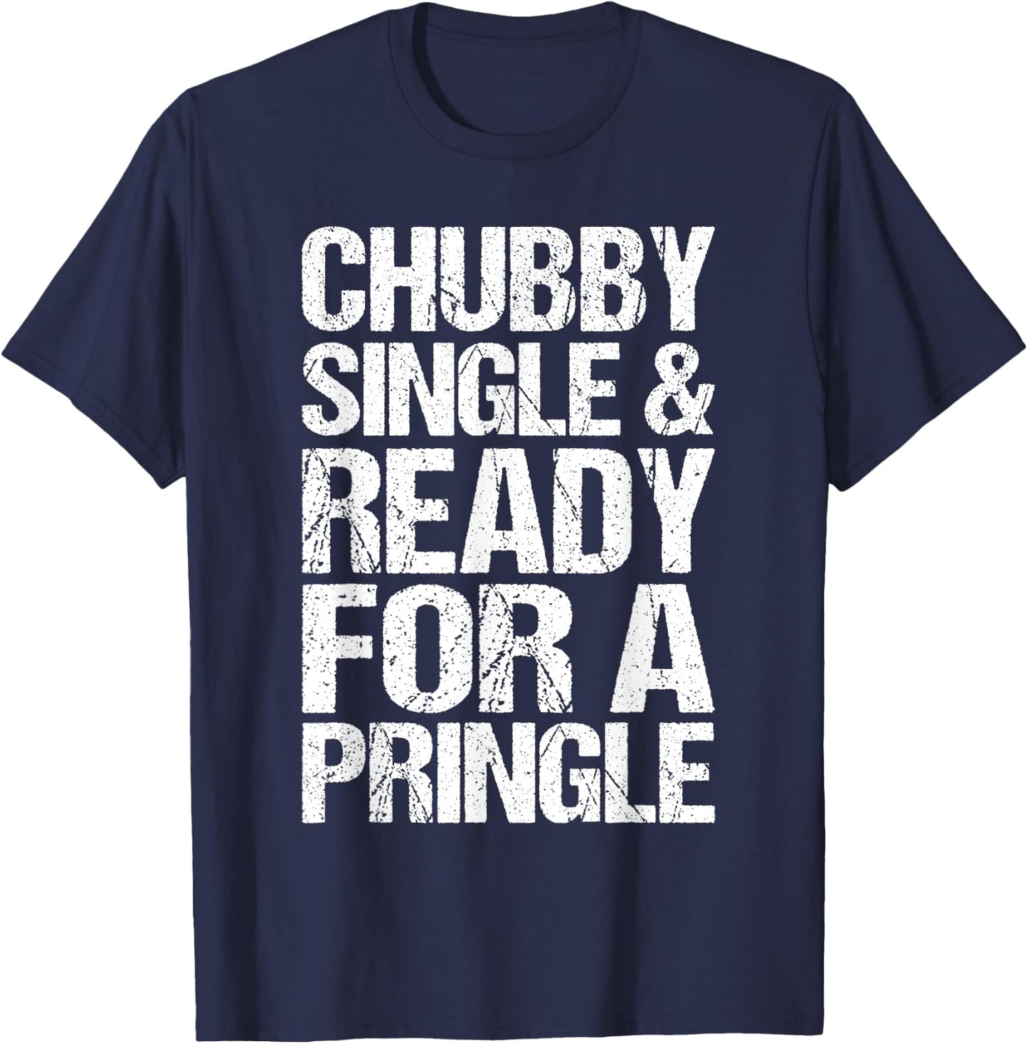 Chubby Single And Ready For A Pringle Funny T-Shirt - T-Shirt | Navy