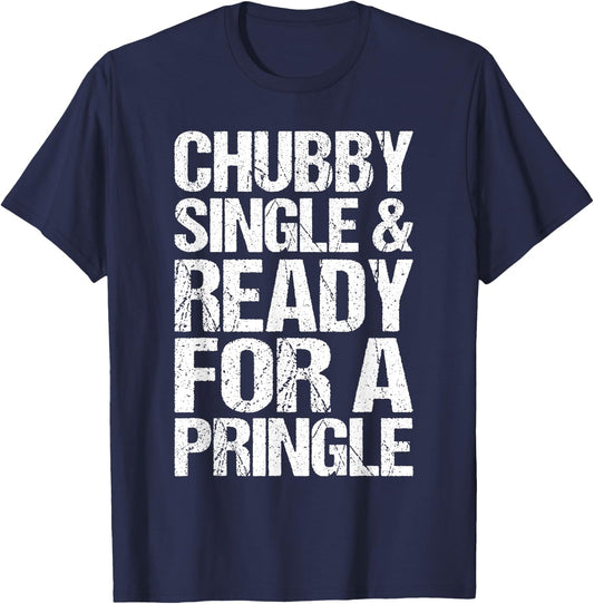 Chubby Single And Ready For A Pringle Funny T-Shirt - T-Shirt | Navy