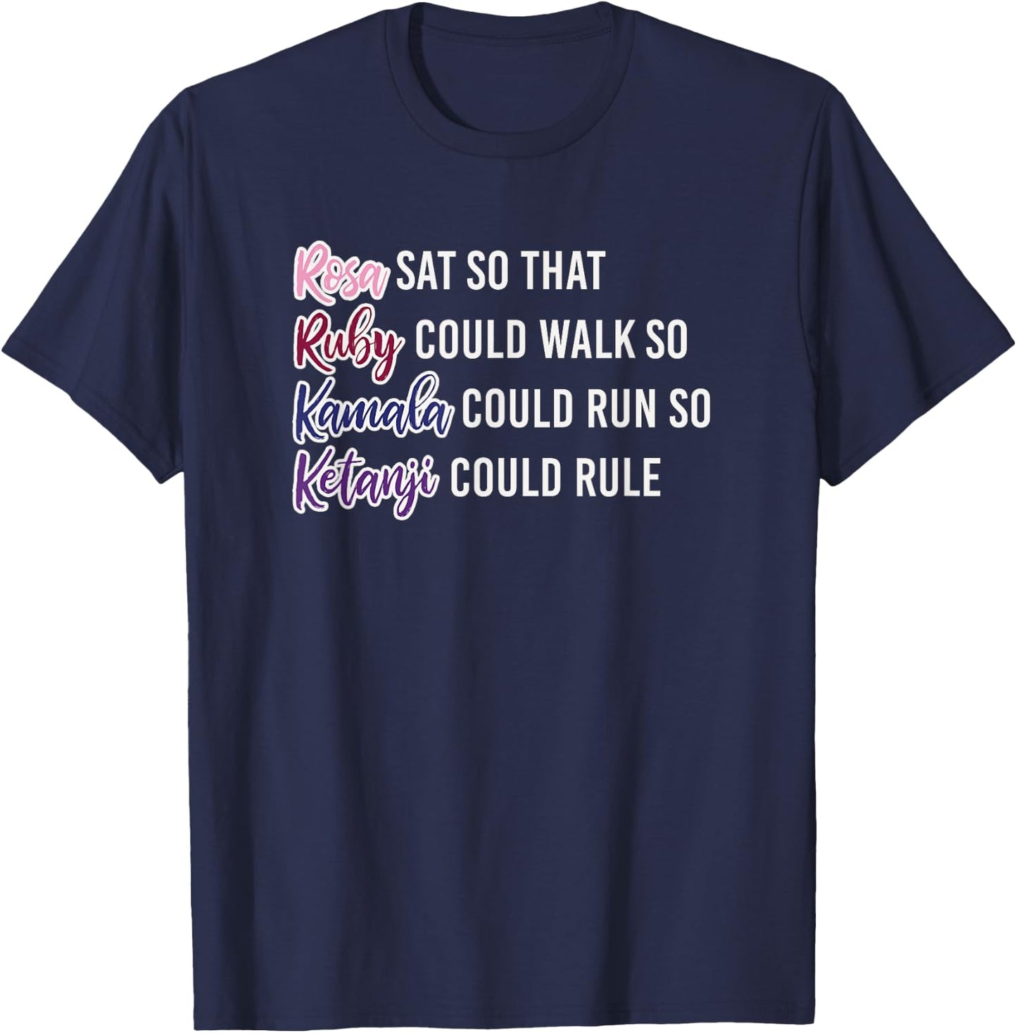 Rosa Sat So Ruby Could Walk So Kamala Could Run So Ketanji T-Shirt - T-Shirt | Navy