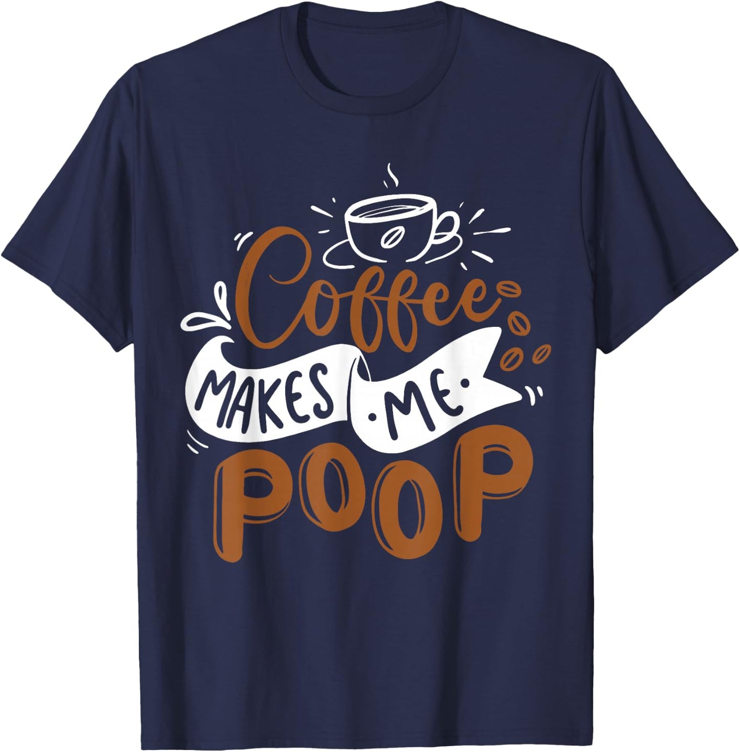 Coffee Makes Me Poop Funny Coffee Caffeine Lover Barista T-Shirt - T-Shirt | Navy