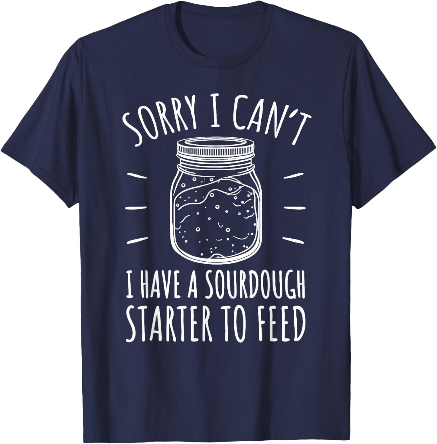 Funny Sourdough Starter Hobby Bread Baker T-Shirt - T-Shirt | Navy