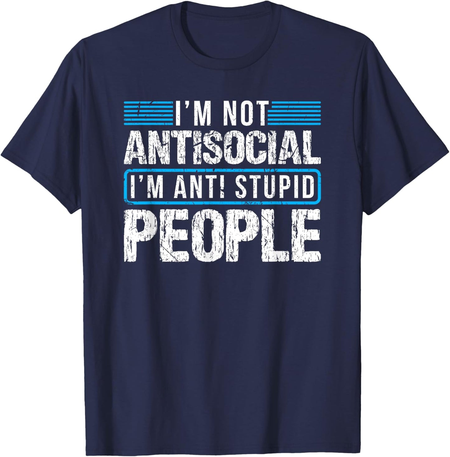 I'm Not Antisocial I'm Anti Stupid People T-Shirt - T-Shirt | Navy