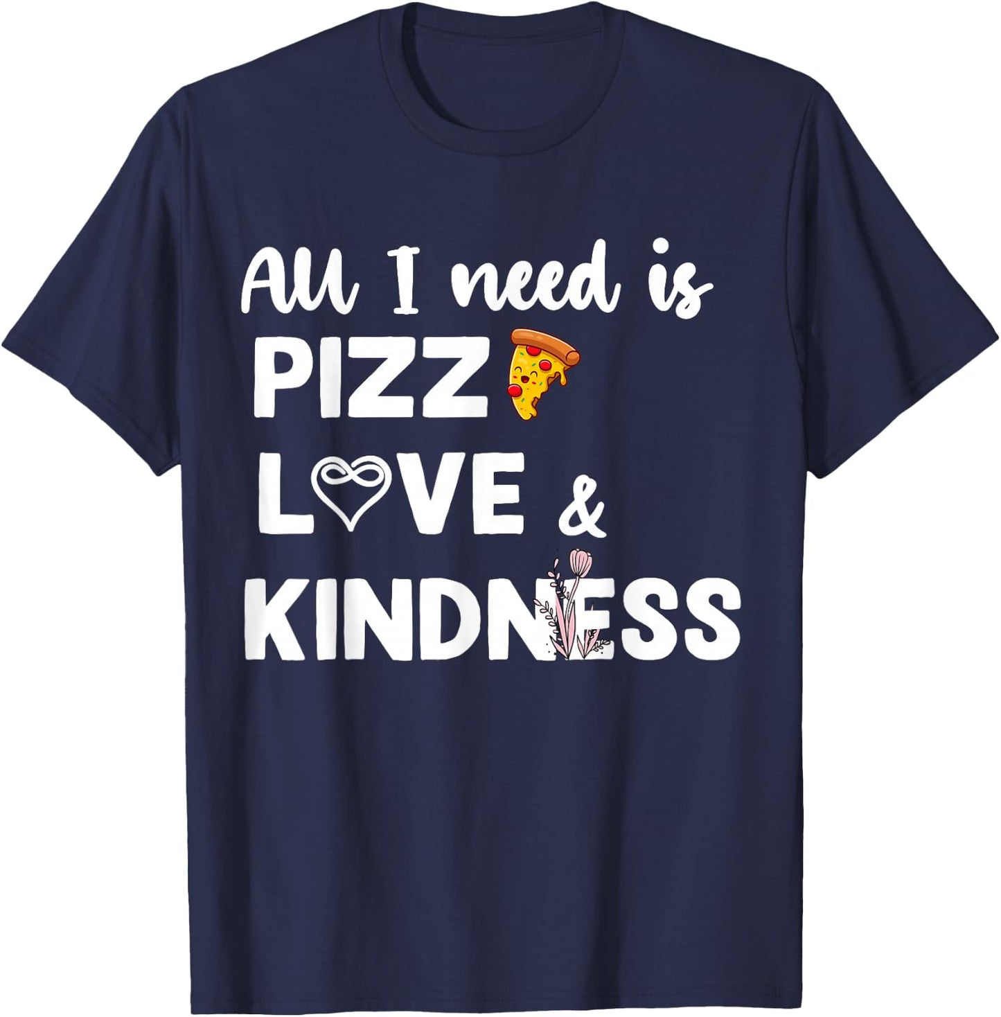 All I Nees Is Pizza Love Autism Kindness Love Awareness Day T-Shirt - T-Shirt | Navy