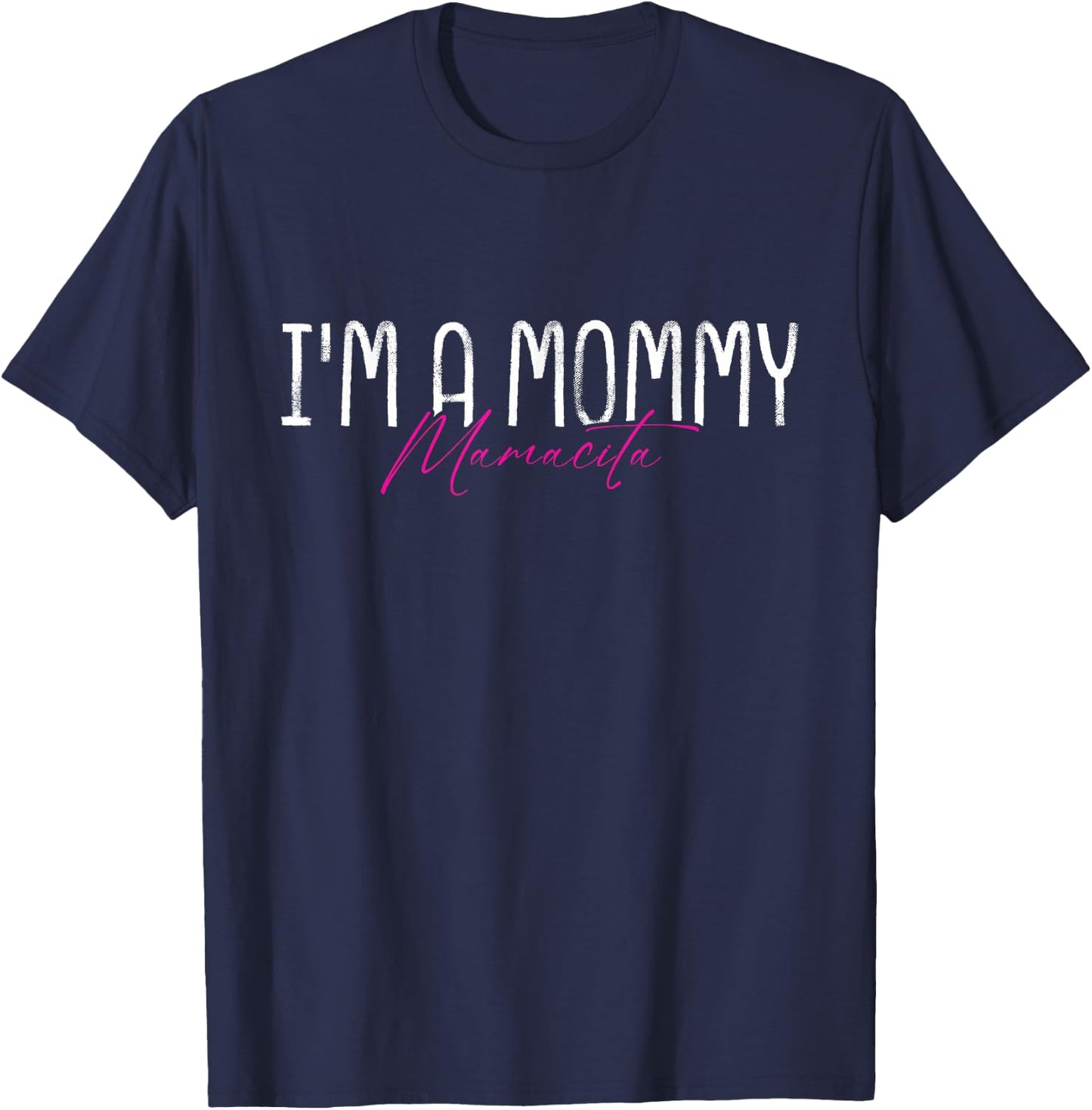 I'm A Mommy Mamacita Humor T-Shirt - T-Shirt | Navy