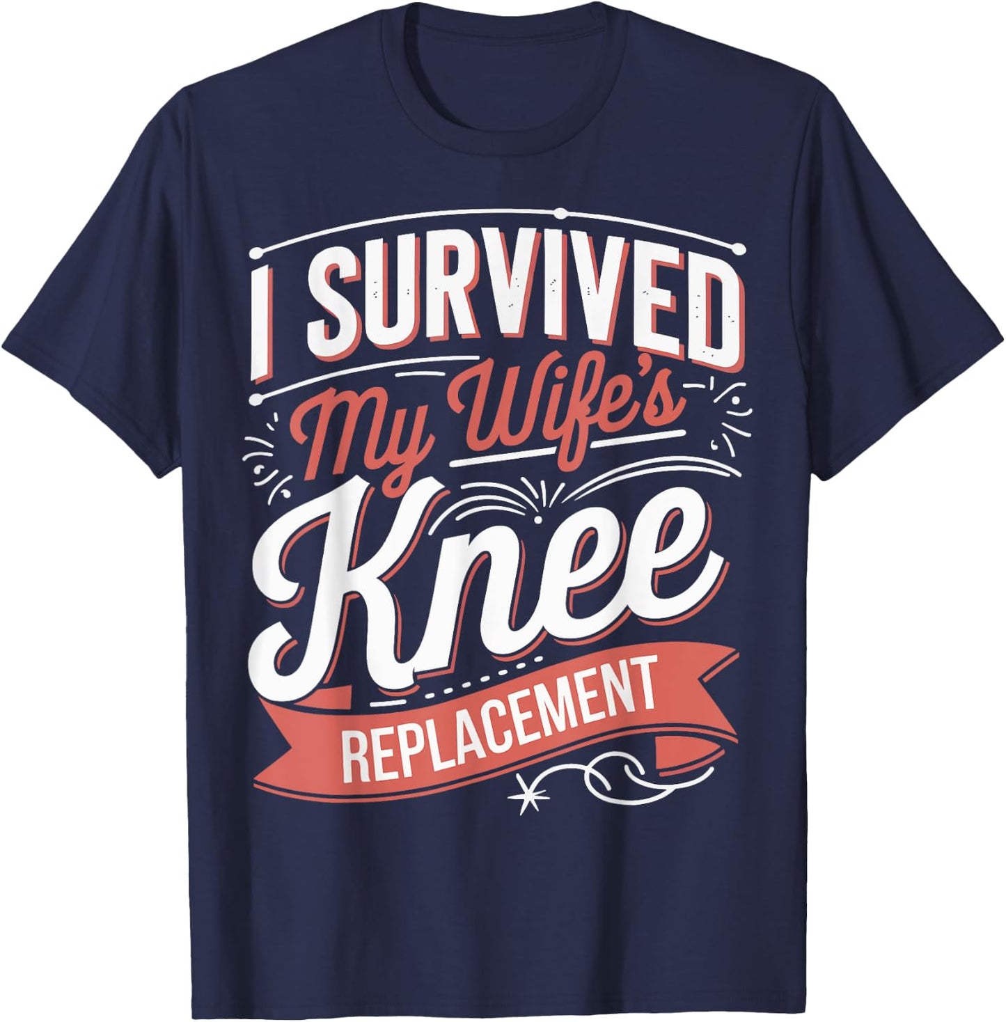 I Survived My Wifes Knee Replacement T-Shirt - T-Shirt | Navy
