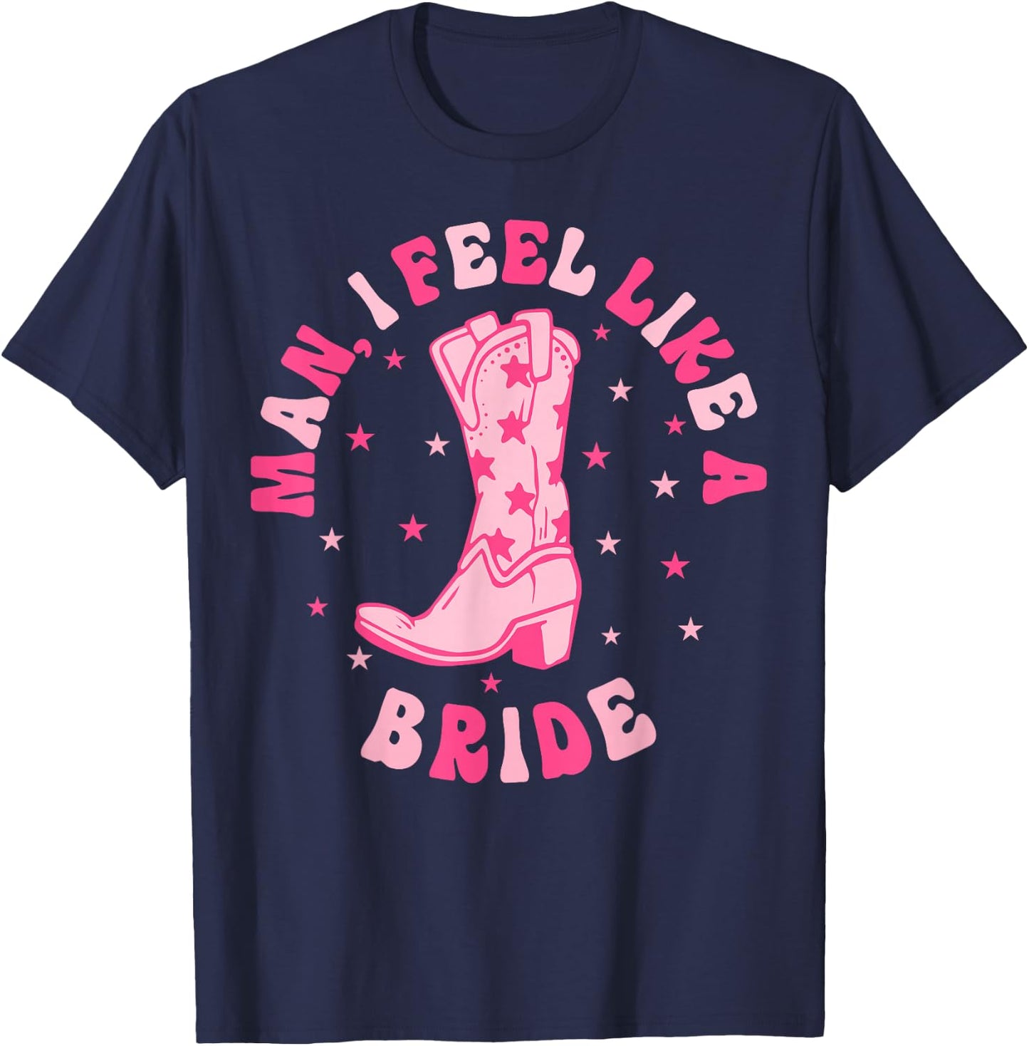 Man I Feel Like A Bride Let's Go Girls Retro Bachelorette T-Shirt - T-Shirt | Navy