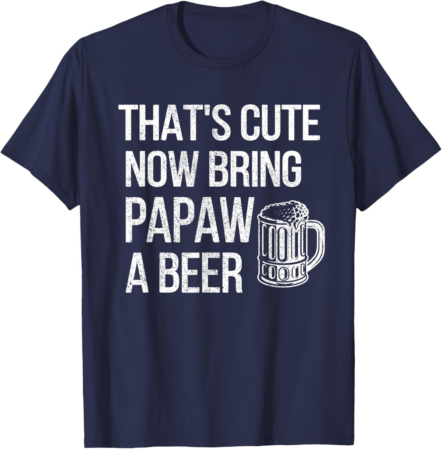 Bring Papaw A Beer Papaw Grandpa T-Shirt - T-Shirt | Navy