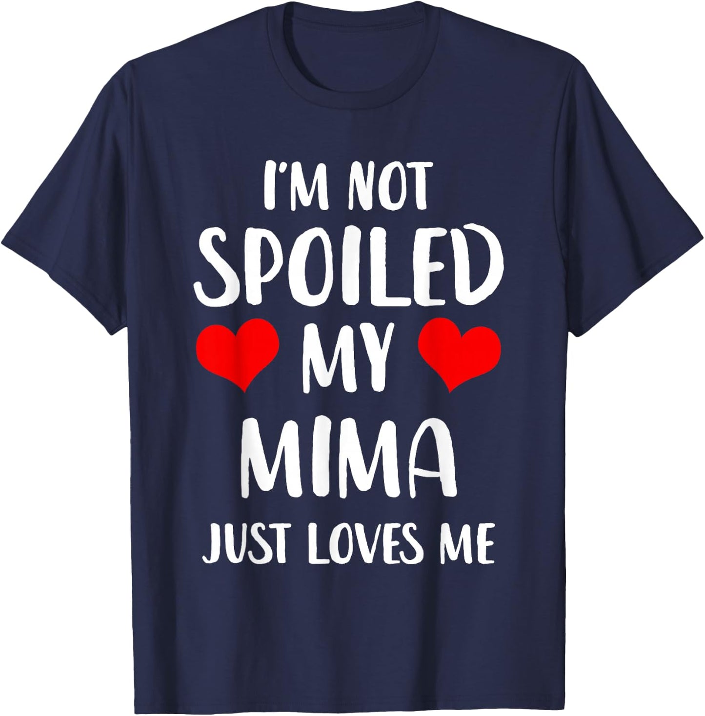 Funny Mima I'm Not Spoiled My Mima Just Loves Me T-Shirt - T-Shirt | Navy