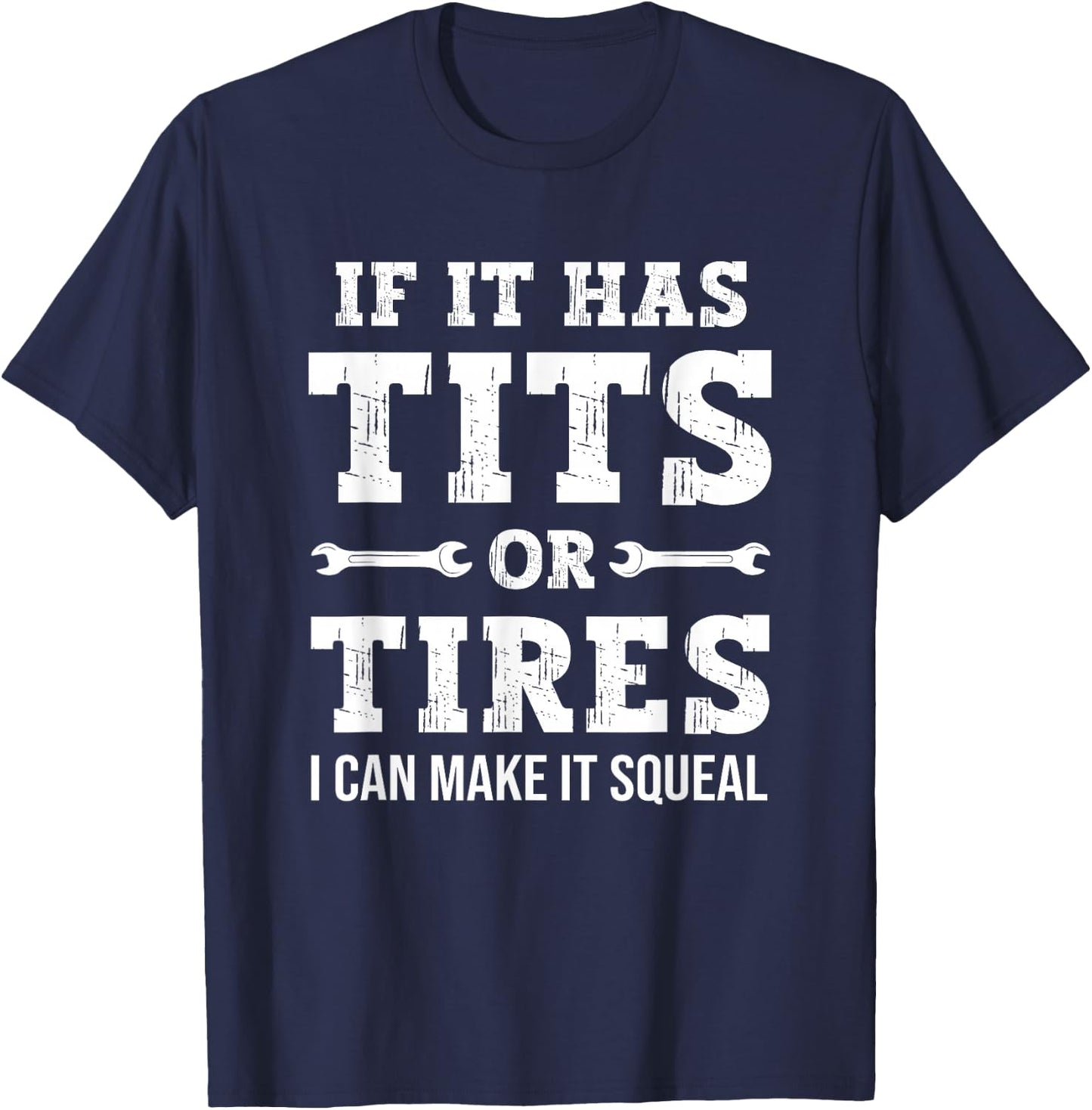 If It Has Tits Or Tires I Can Make It Squeal, Funny Mechanic T-Shirt - T-Shirt | Navy