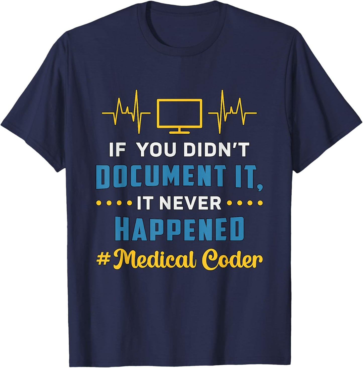If You Didn't Document It Assistant Coding Medical Coder T-Shirt - T-Shirt | Navy