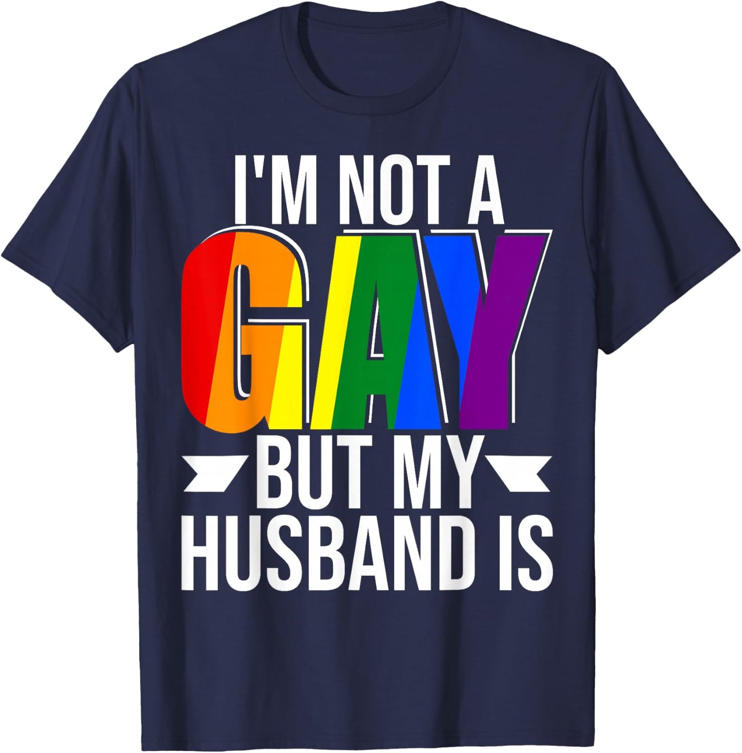 I'm Not Gay But My Husband Is Pride LGBT Gay Lesbian T-Shirt - T-Shirt | Navy