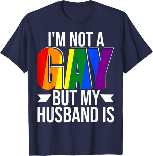 I'm Not Gay But My Husband Is Pride LGBT Gay Lesbian T-Shirt - T-Shirt | Navy