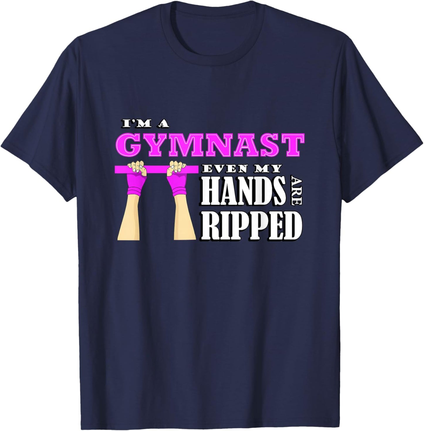 Gymnastics lover im a gymnast even my hands are ripped T-Shirt - T-Shirt | Navy