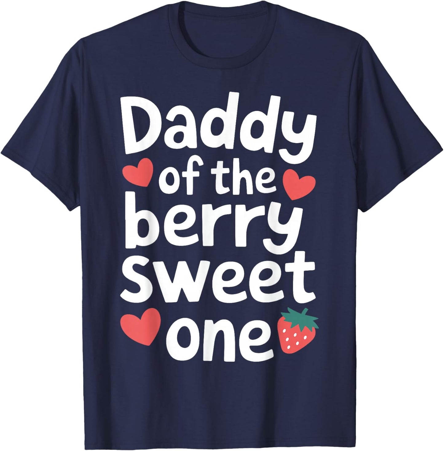 Daddy of the Berry Sweet One Cute Strawberry Dad T-Shirt - T-Shirt | Navy