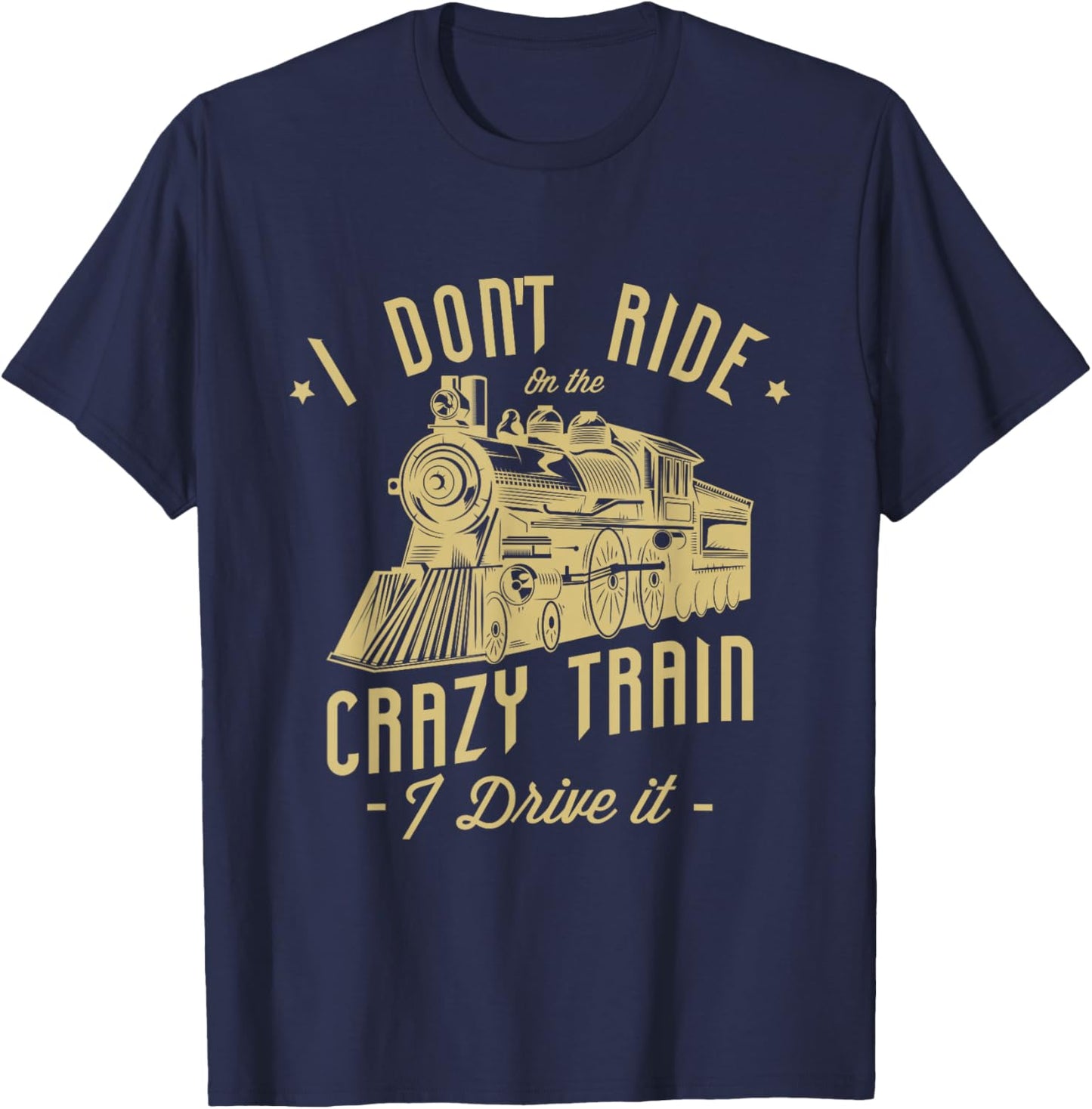 I don't ride on the crazy train I drive it Railroad Train T-Shirt - T-Shirt | Navy